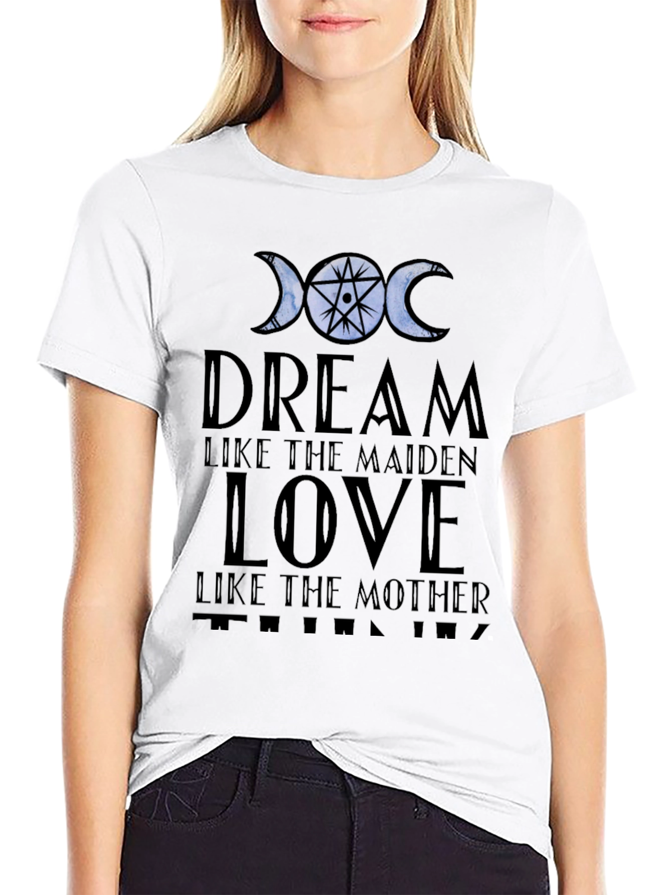 Dream Love Think T-Shirt: Maiden Mother Design