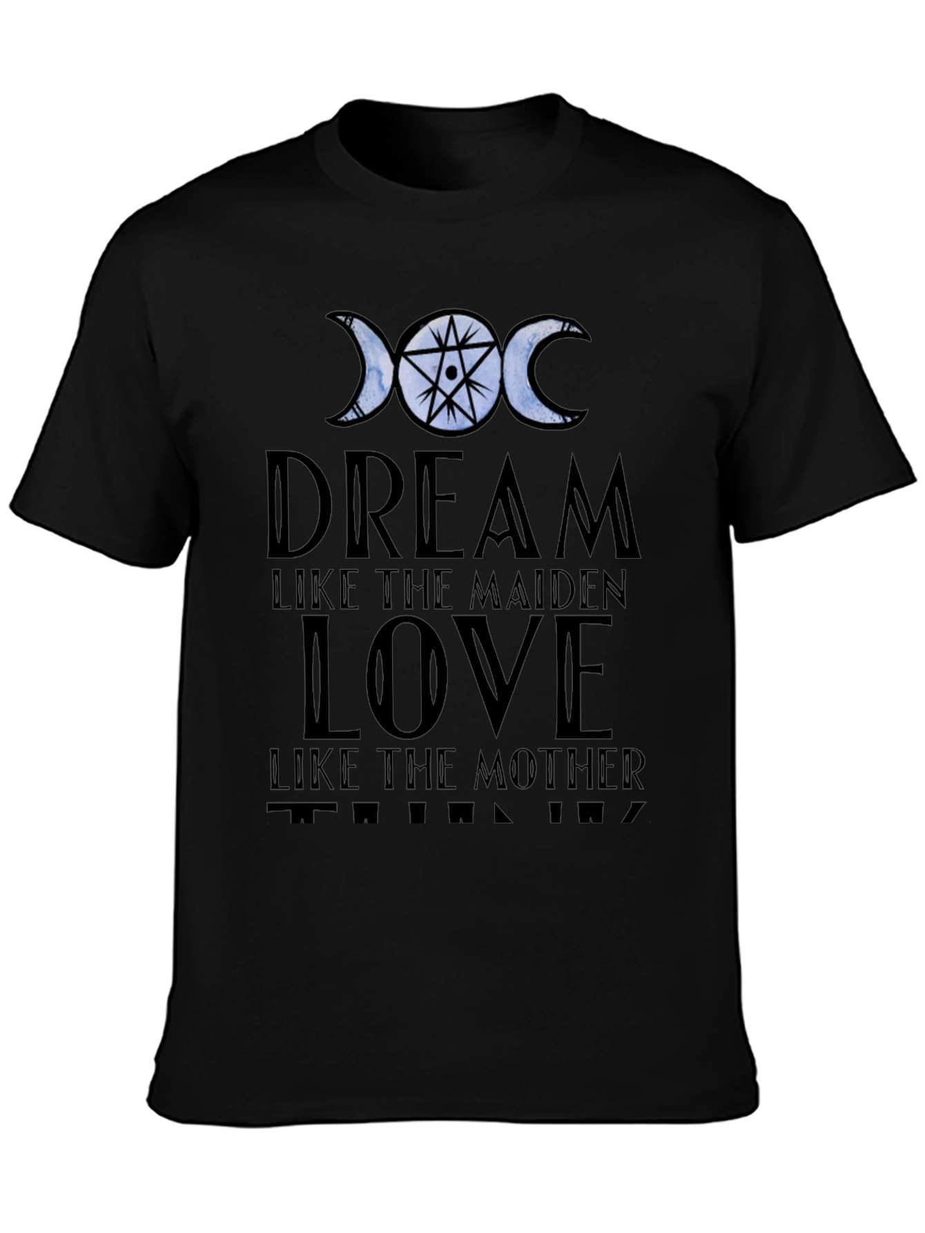 Dream Love Think T-Shirt: Maiden Mother Design