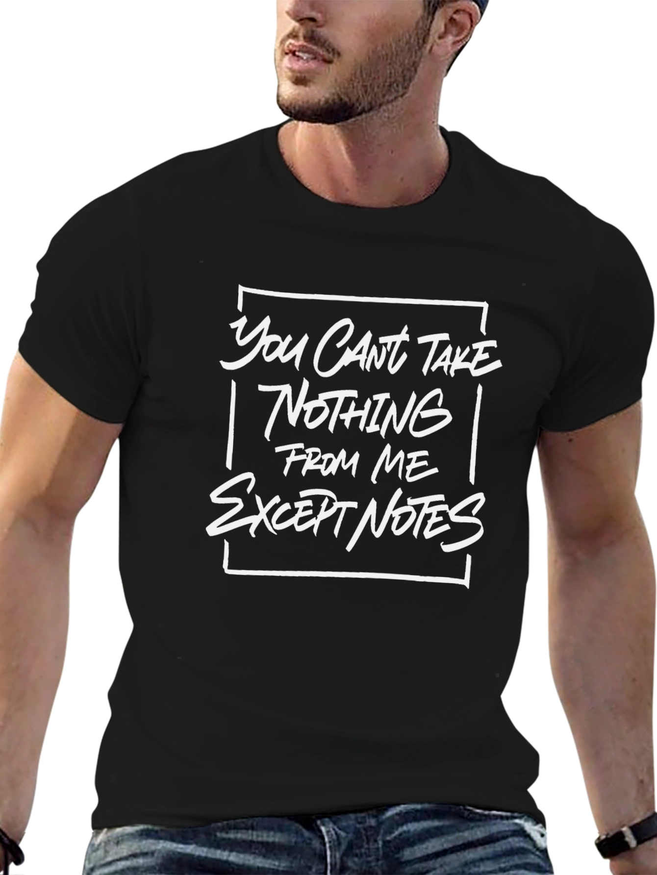You Cant Take Nothing From Me T-Shirt