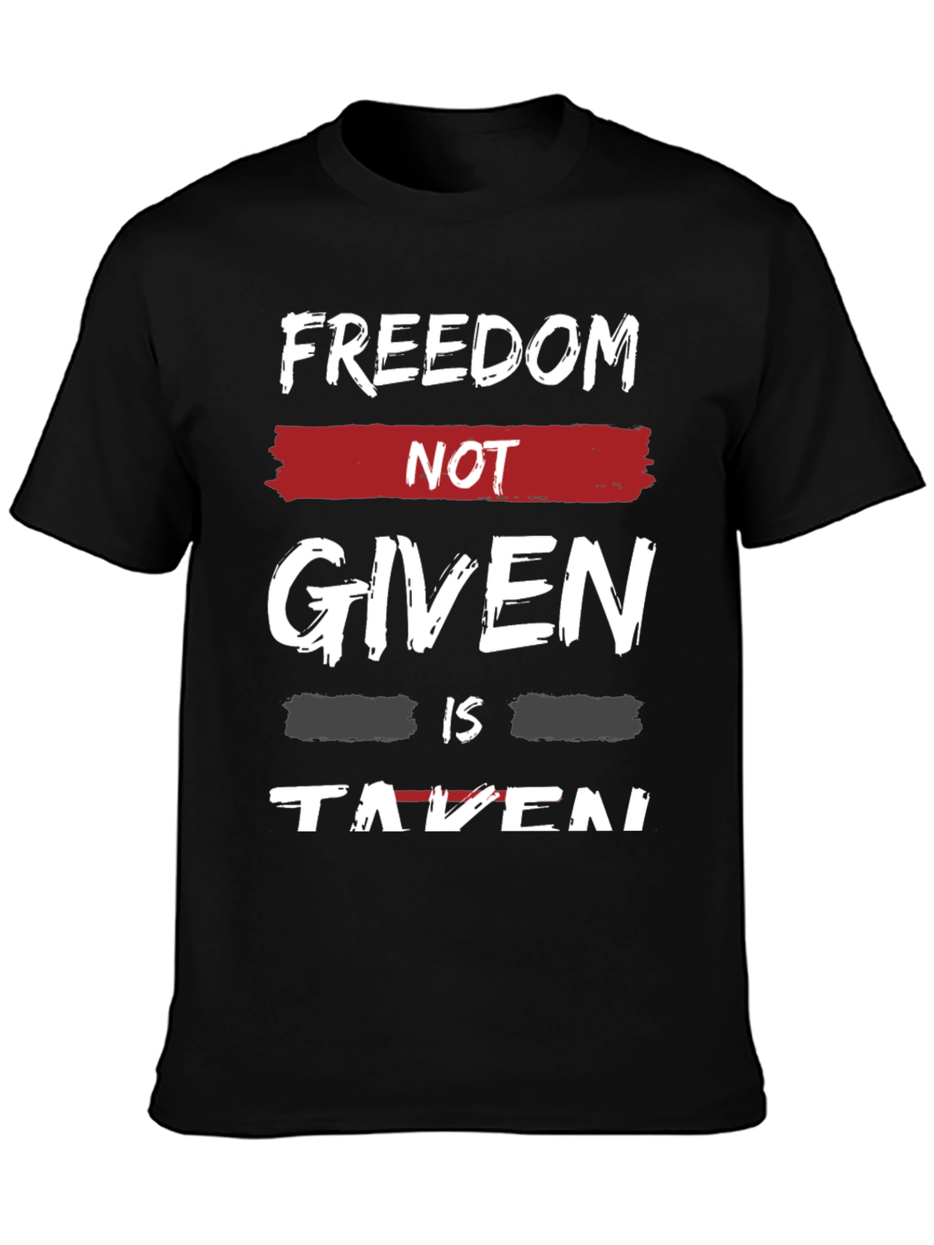 Freedom Not Given T-Shirt - Motivational Graphic Tee