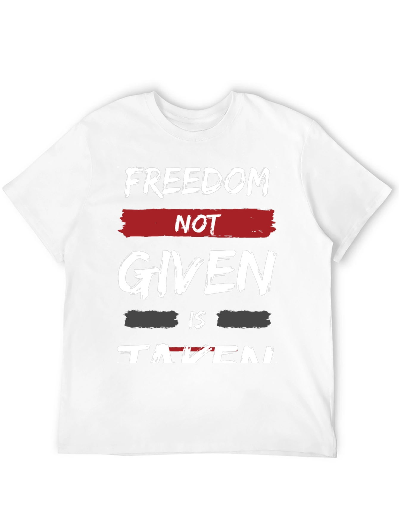 Freedom Not Given T-Shirt - Motivational Graphic Tee