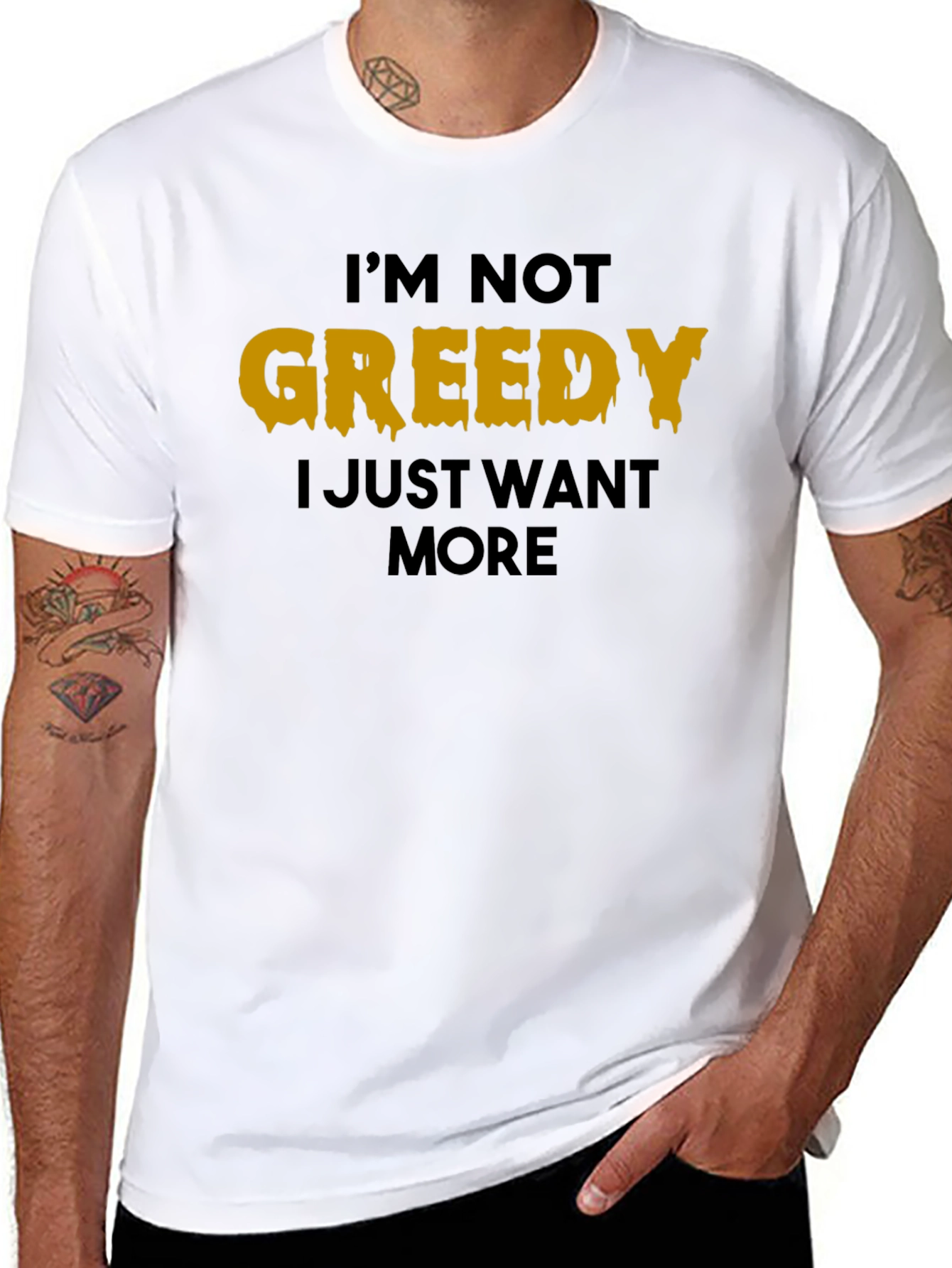 Im Not Greedy T-Shirt - Funny Graphic Tee