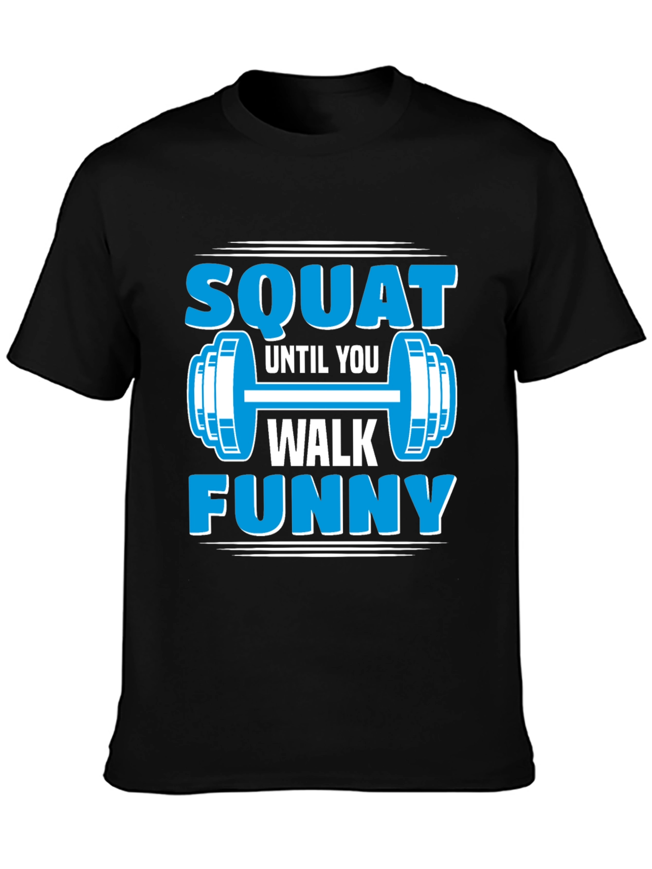 Squat Until You Walk Funny Gym T-Shirt