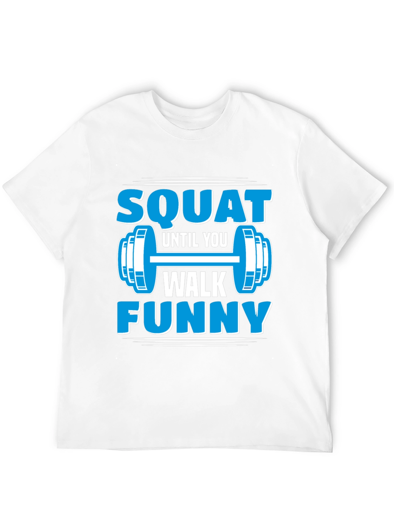 Squat Until You Walk Funny Gym T-Shirt