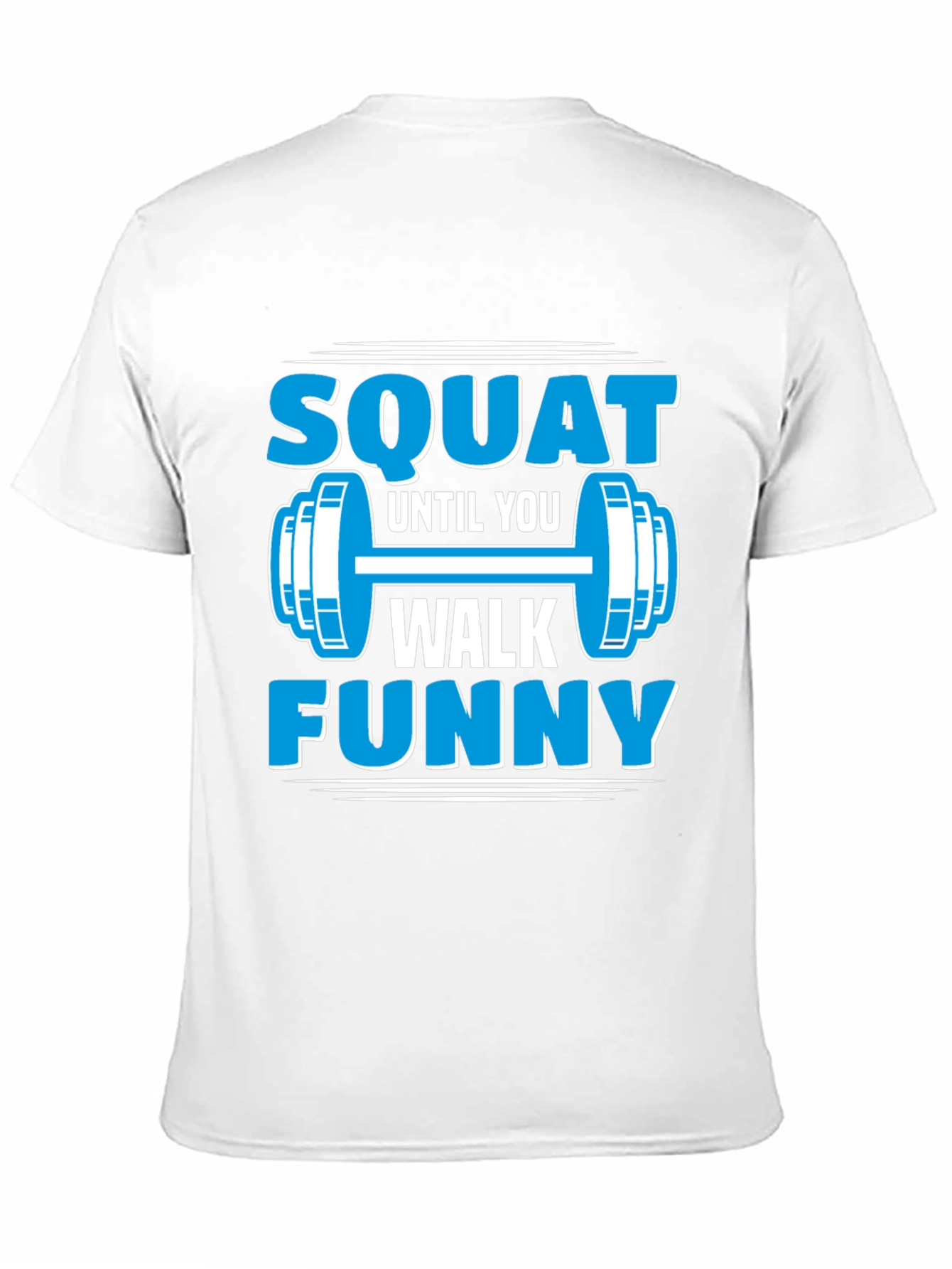 Squat Until You Walk Funny Gym T-Shirt
