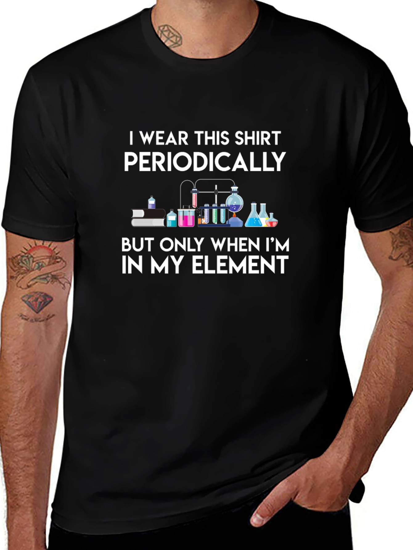 Science Humor T-Shirt: I Wear This Shirt Periodically