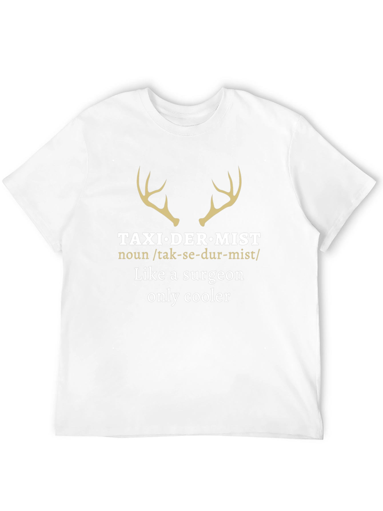 Taxidermist T-Shirt - Surgeon Humor Tee