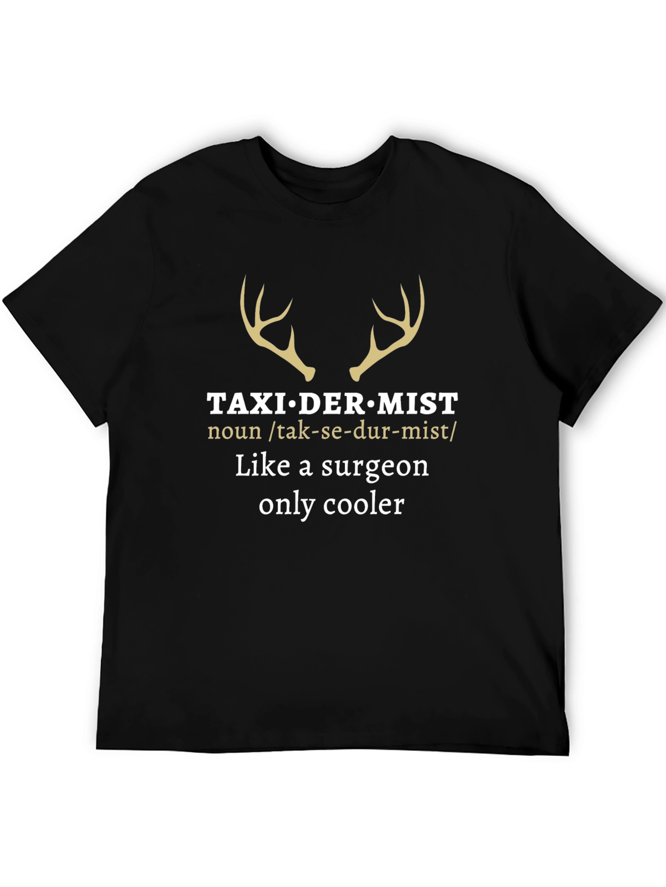 Taxidermist T-Shirt - Surgeon Humor Tee