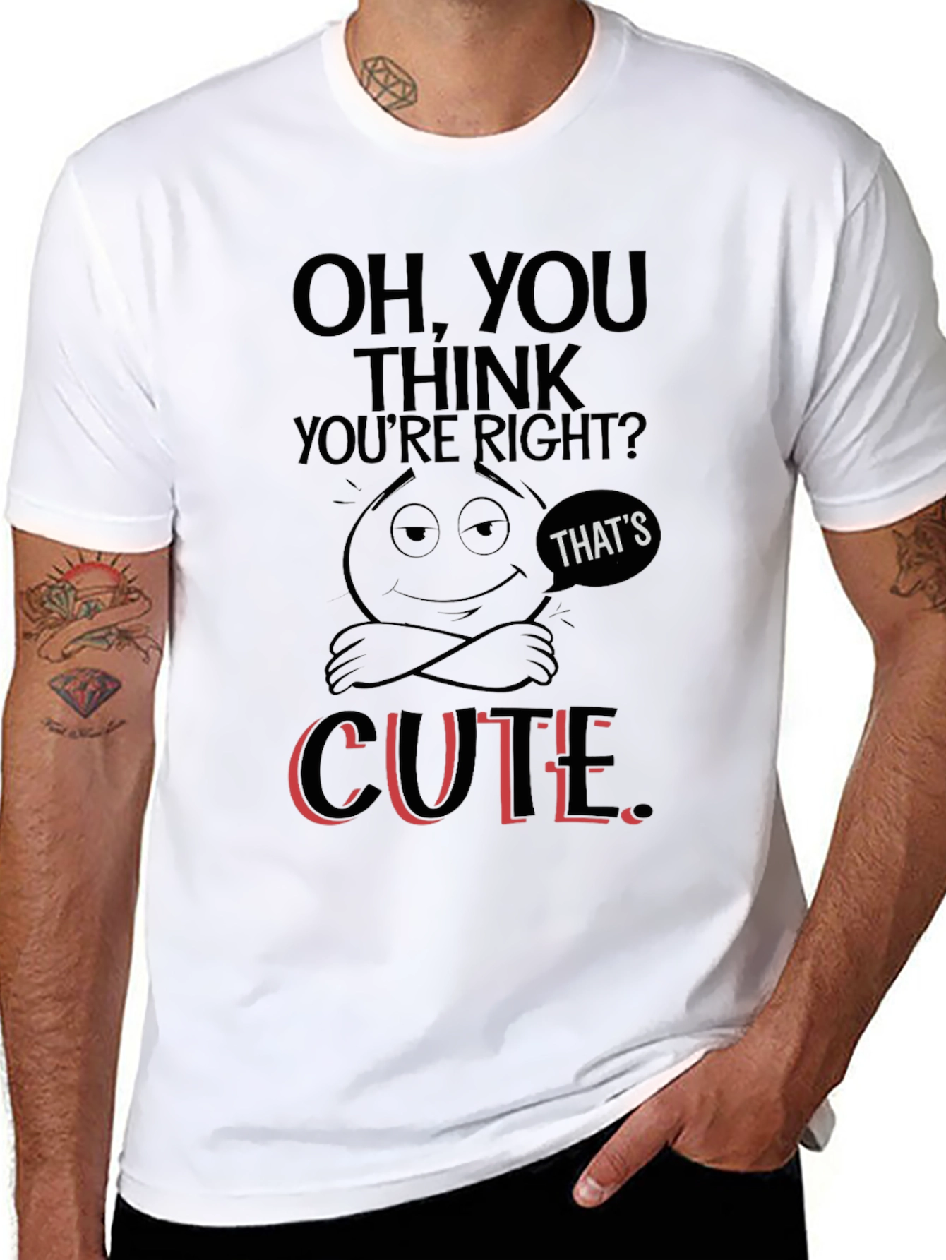 Oh You Think Youre Right? T-Shirt