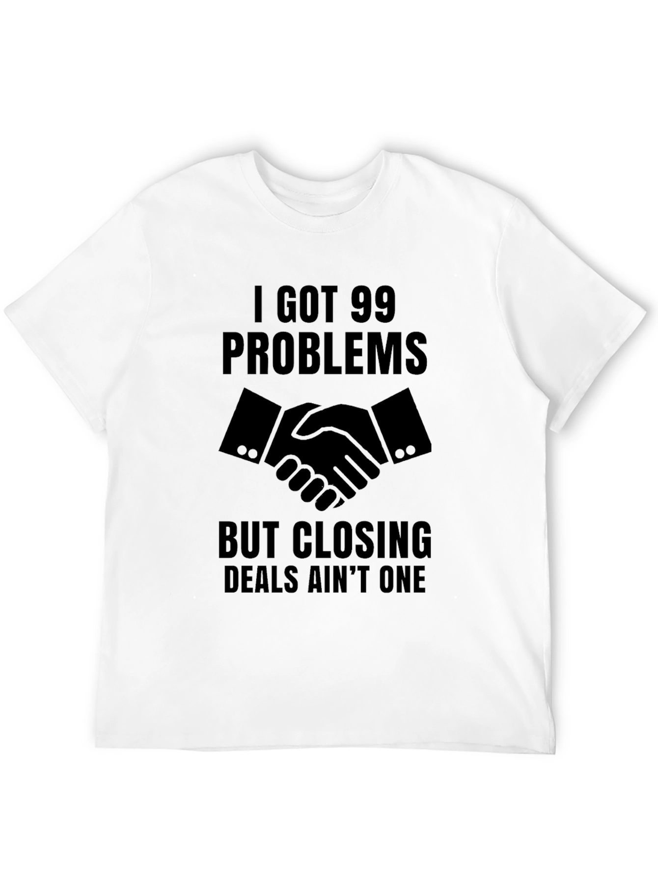 99 Problems Closing Deals T-Shirt