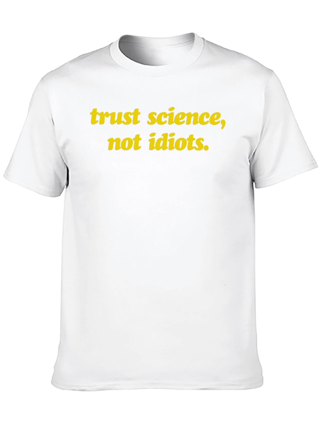 Trust Science Not Idiots T-Shirt