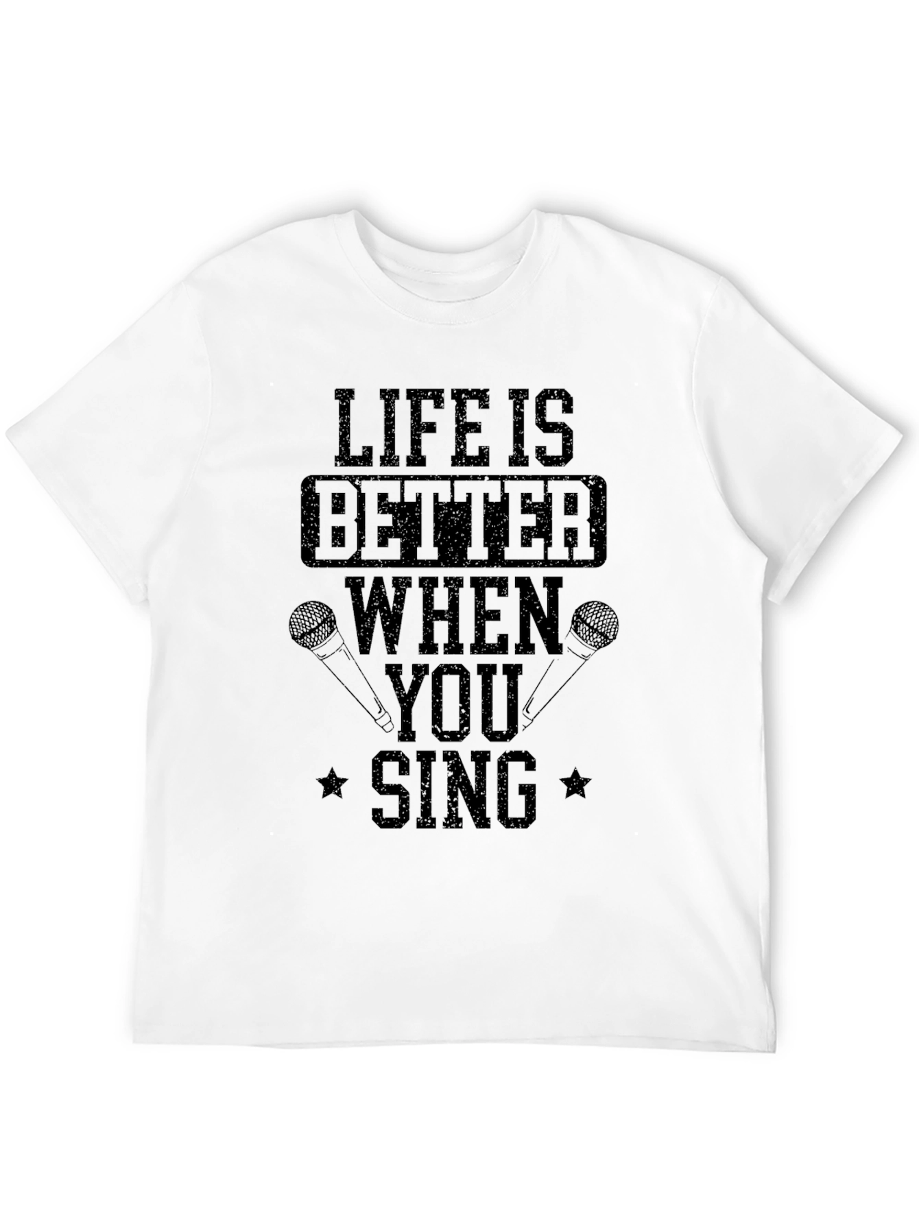 Life Is Better When You Sing T-Shirt