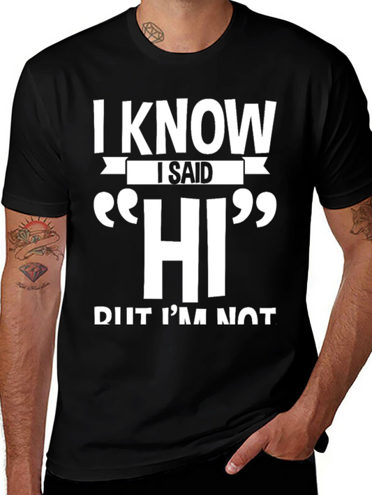 I Know I Said HI Funny Sarcastic T-Shirt