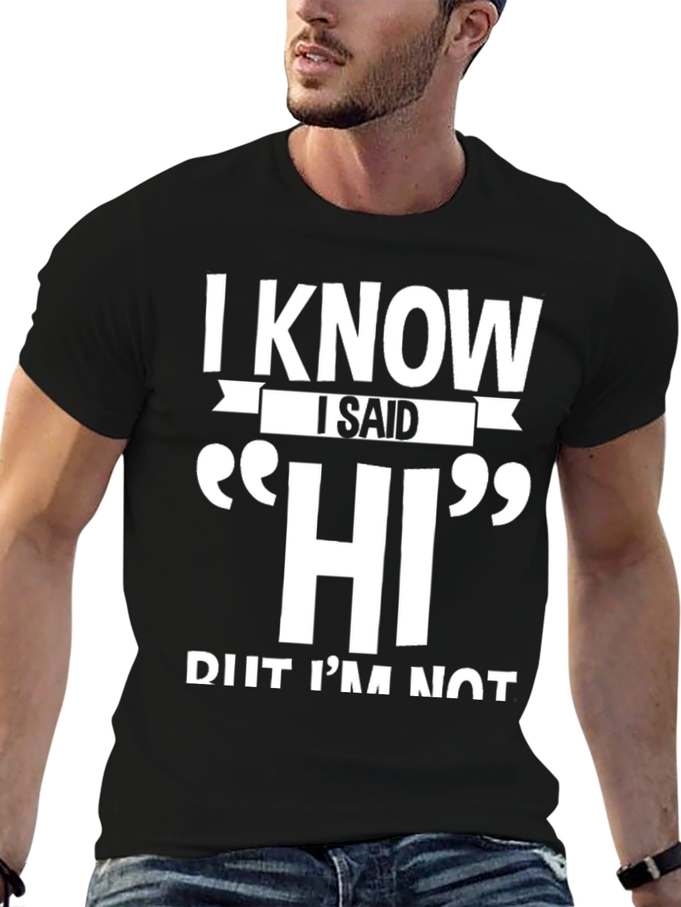 I Know I Said HI Funny Sarcastic T-Shirt