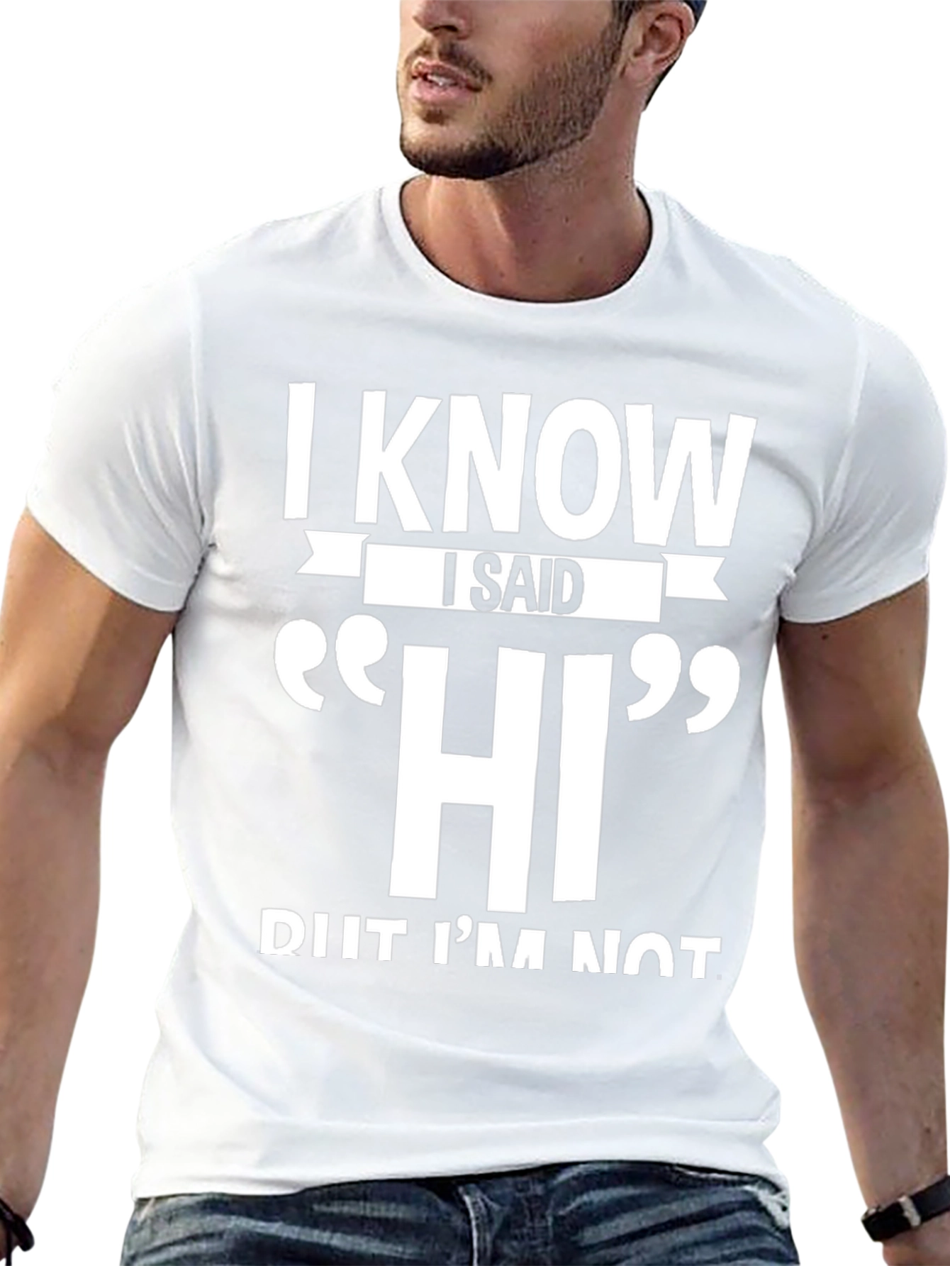 I Know I Said HI Funny Sarcastic T-Shirt