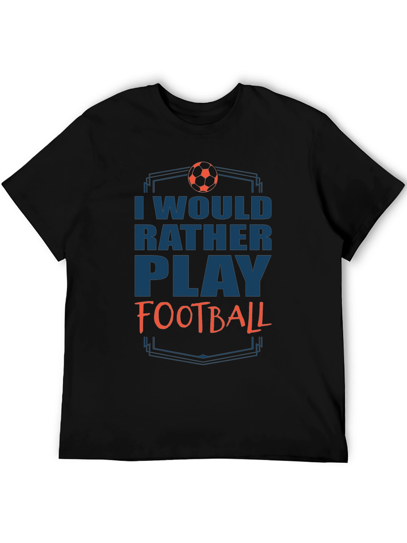 Football Fan T-Shirt - Id Rather Play Football