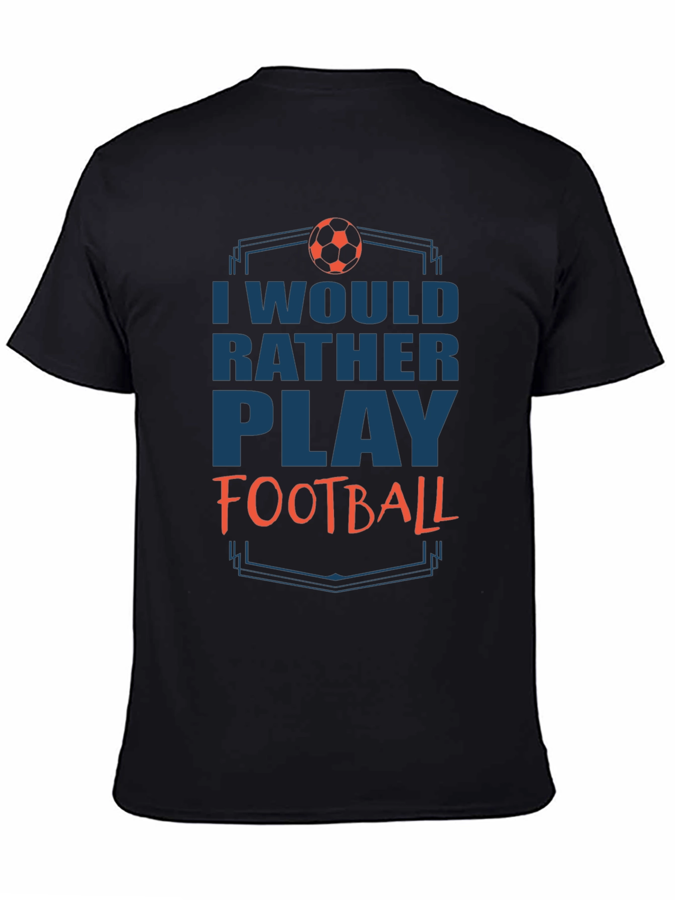 Football Fan T-Shirt - Id Rather Play Football