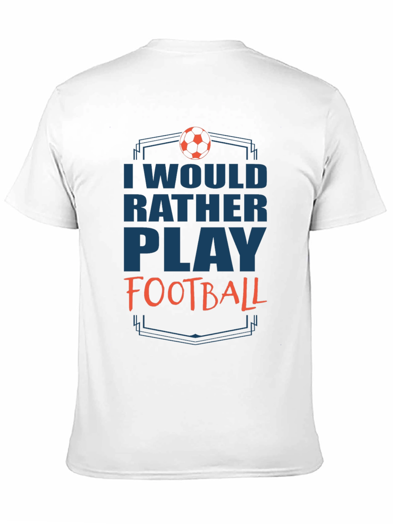Football Fan T-Shirt - Id Rather Play Football