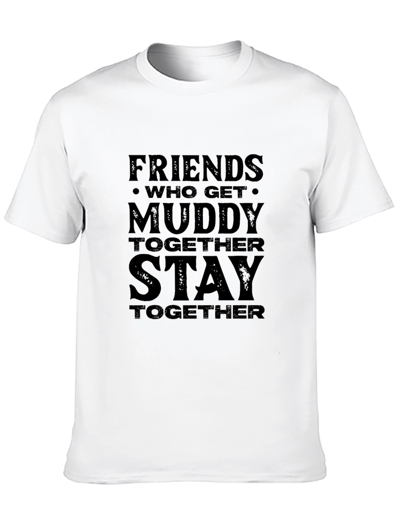Friends Who Get Muddy T-Shirt