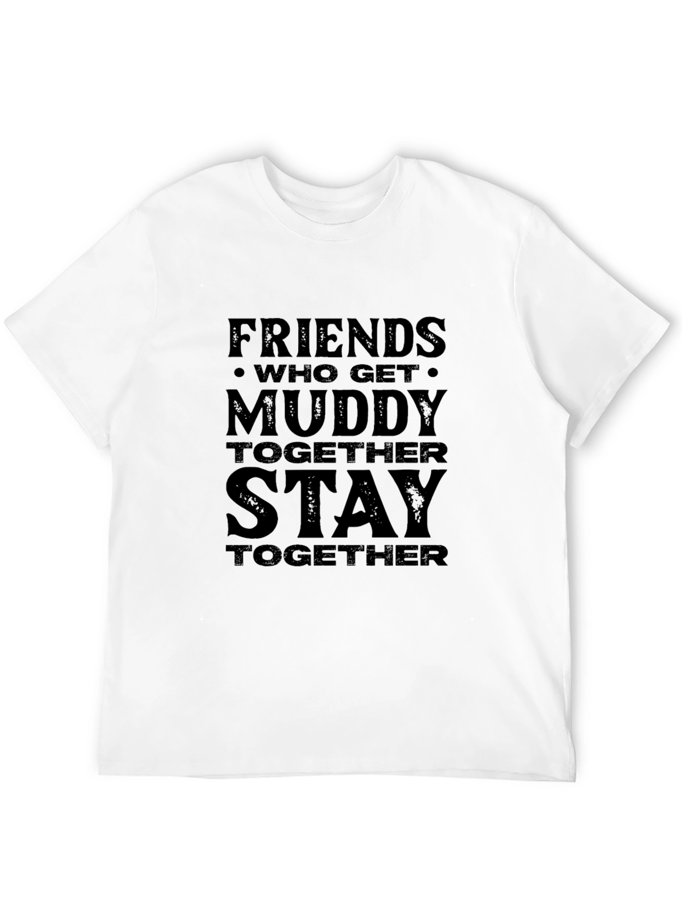 Friends Who Get Muddy T-Shirt