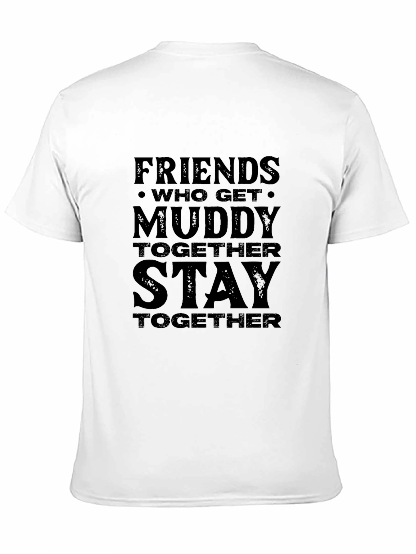Friends Who Get Muddy T-Shirt