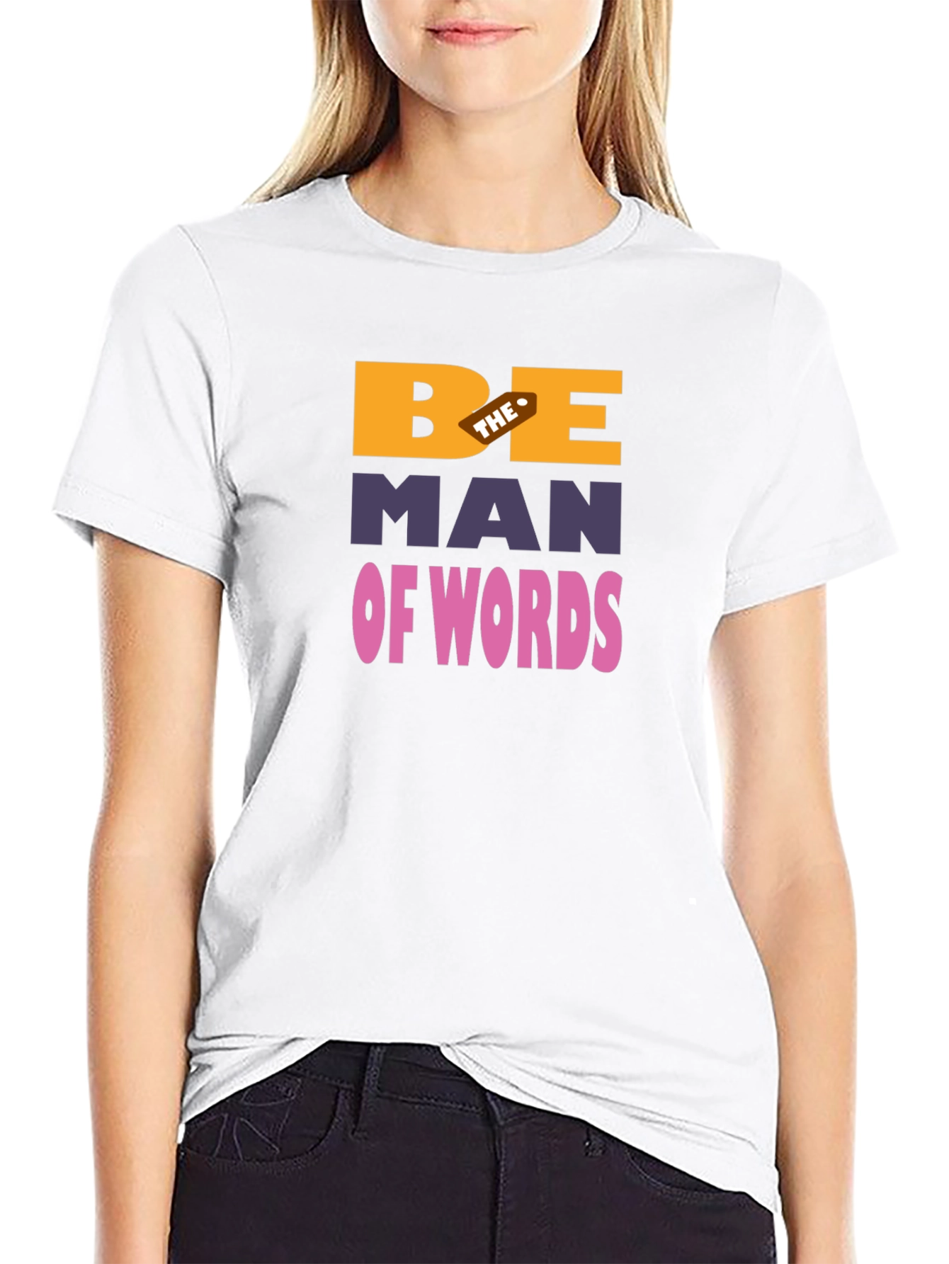 Be The Man Of Words Graphic T-Shirt