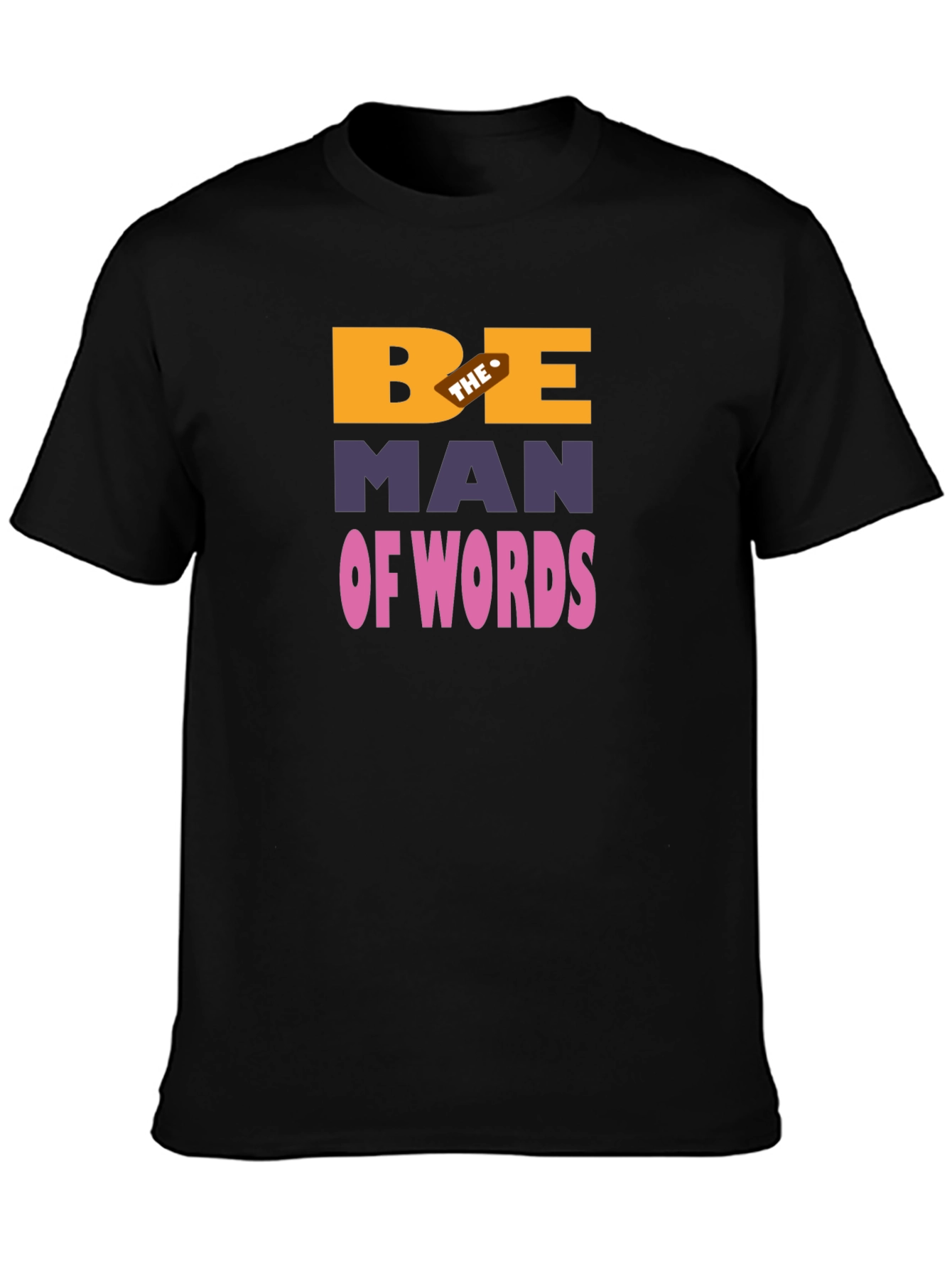Be The Man Of Words Graphic T-Shirt