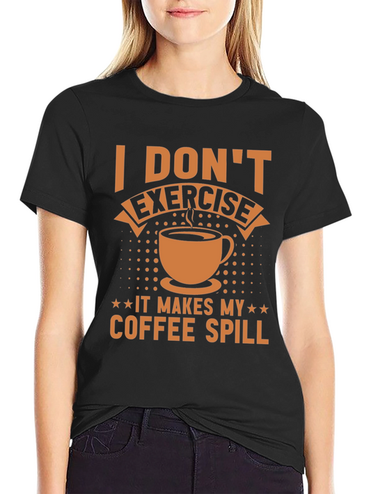 Funny Coffee Lover T-Shirt - I Dont Exercise