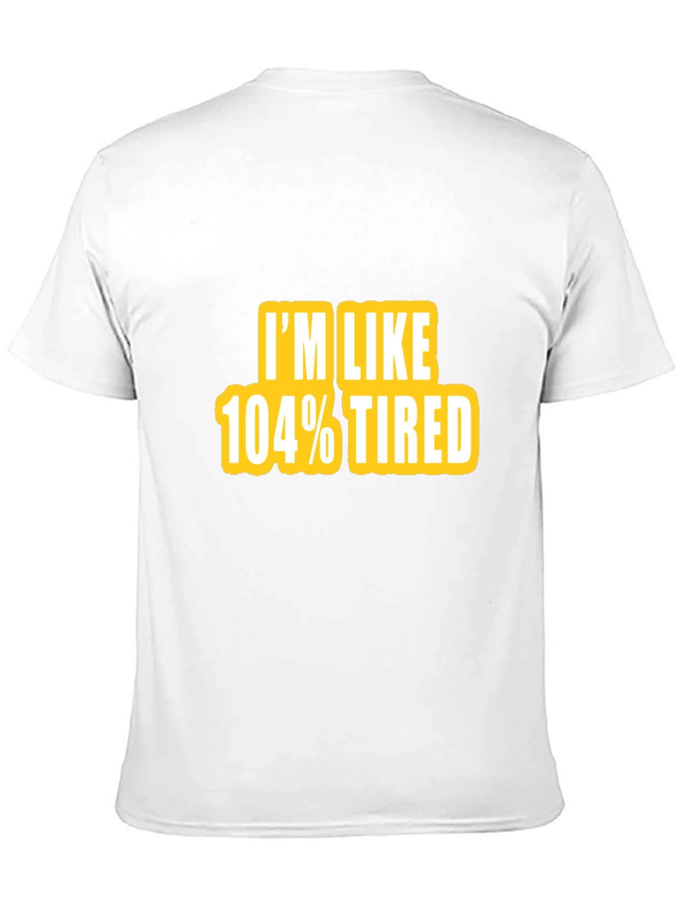 Im Like 104% Tired Graphic Tee