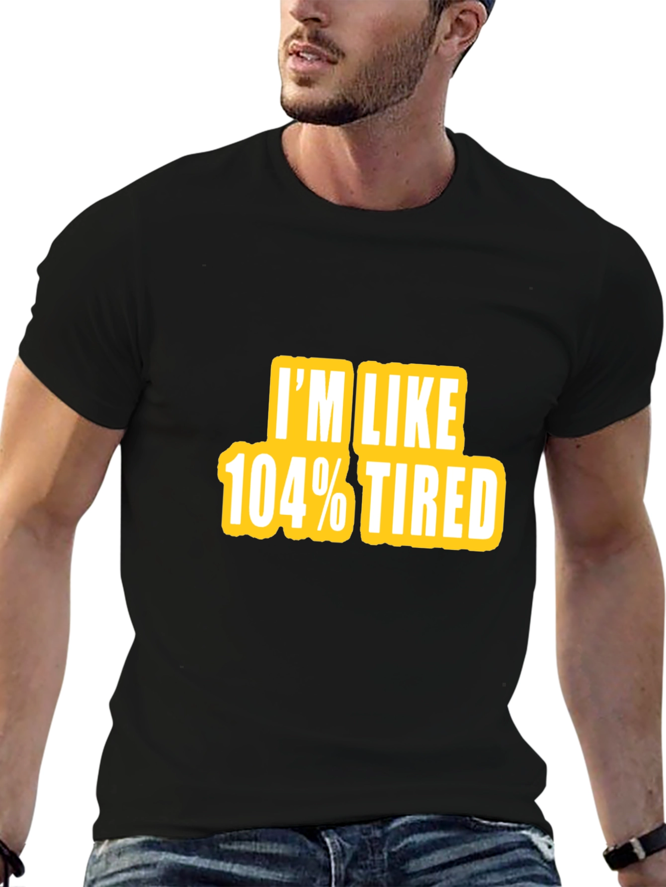 Im Like 104% Tired Graphic Tee