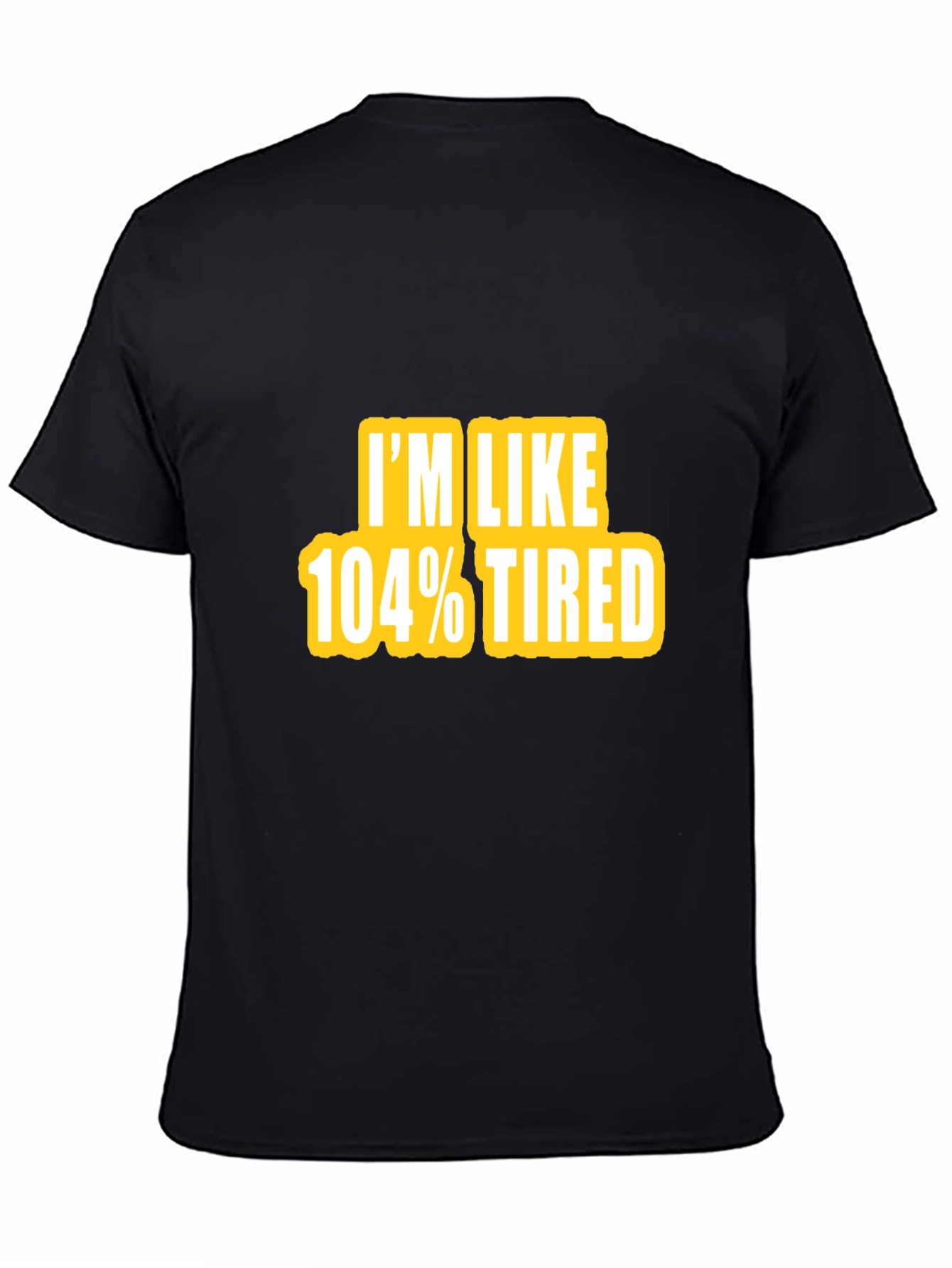 Im Like 104% Tired Graphic Tee