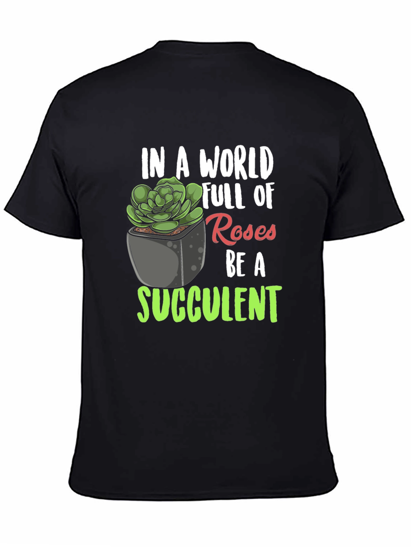 Be a Succulent T-Shirt - Unique Plant Lover Tee