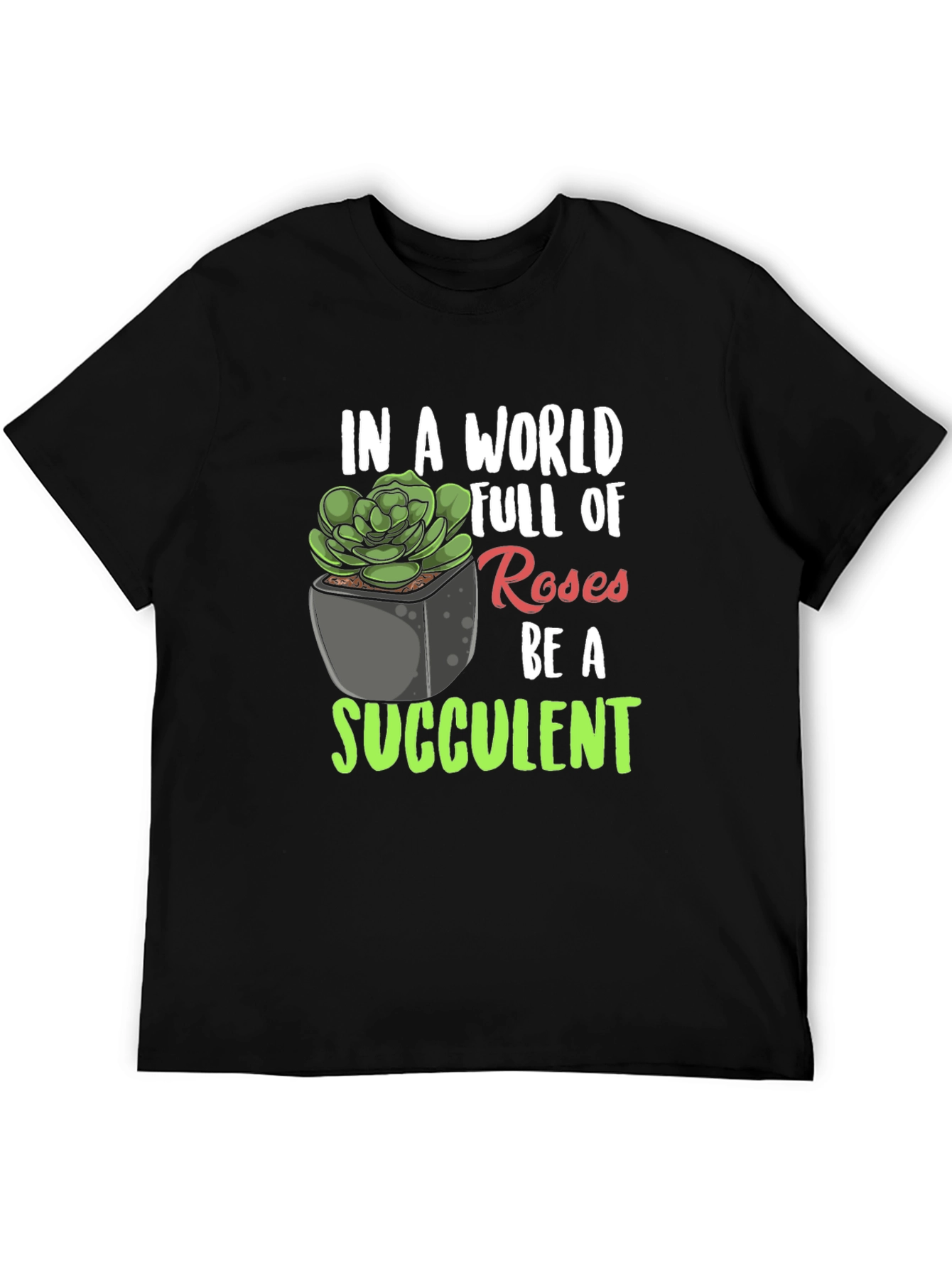 Be a Succulent T-Shirt - Unique Plant Lover Tee