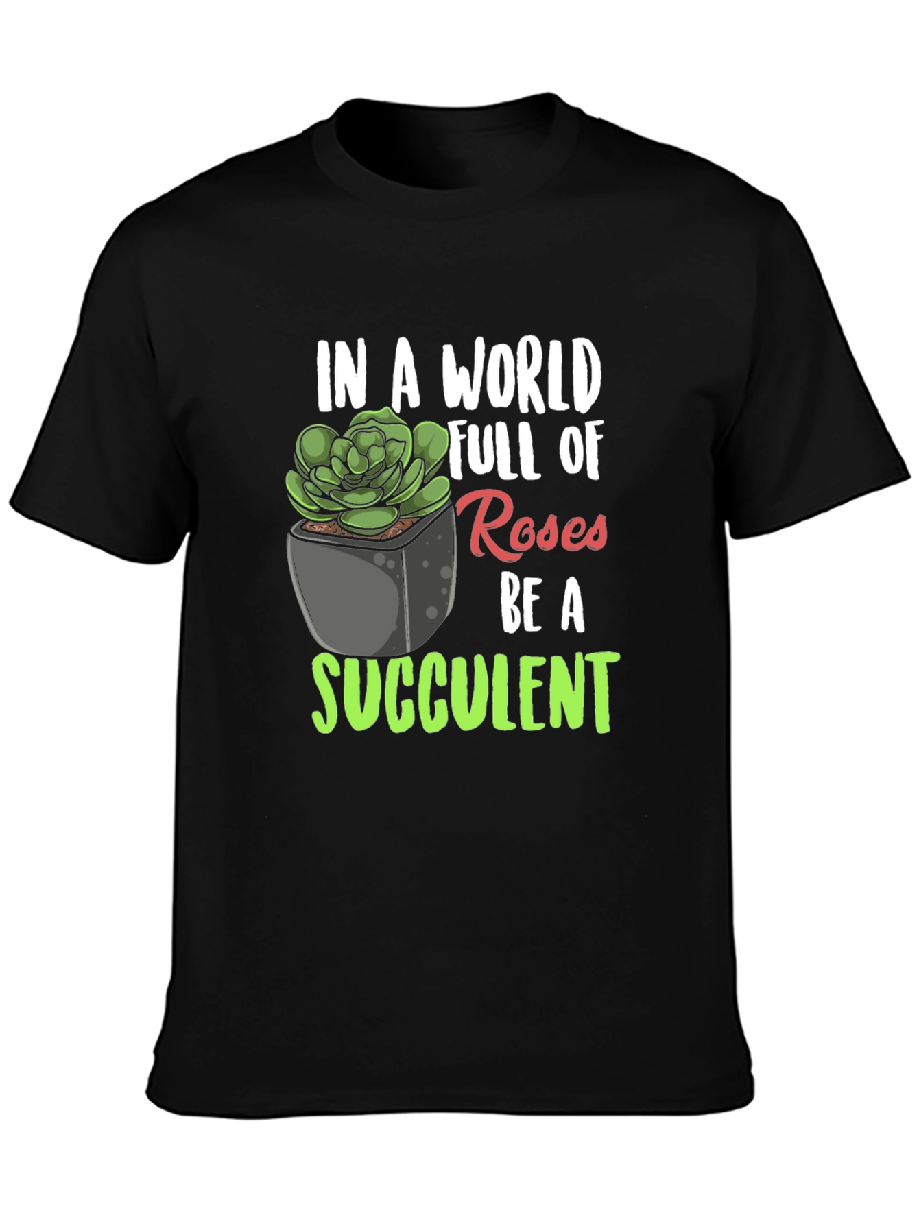 Be a Succulent T-Shirt - Unique Plant Lover Tee