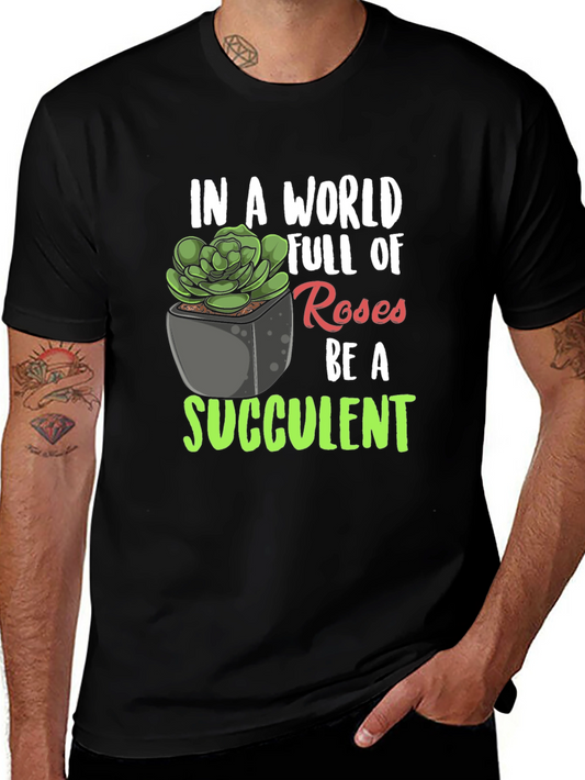 Be a Succulent T-Shirt - Unique Plant Lover Tee