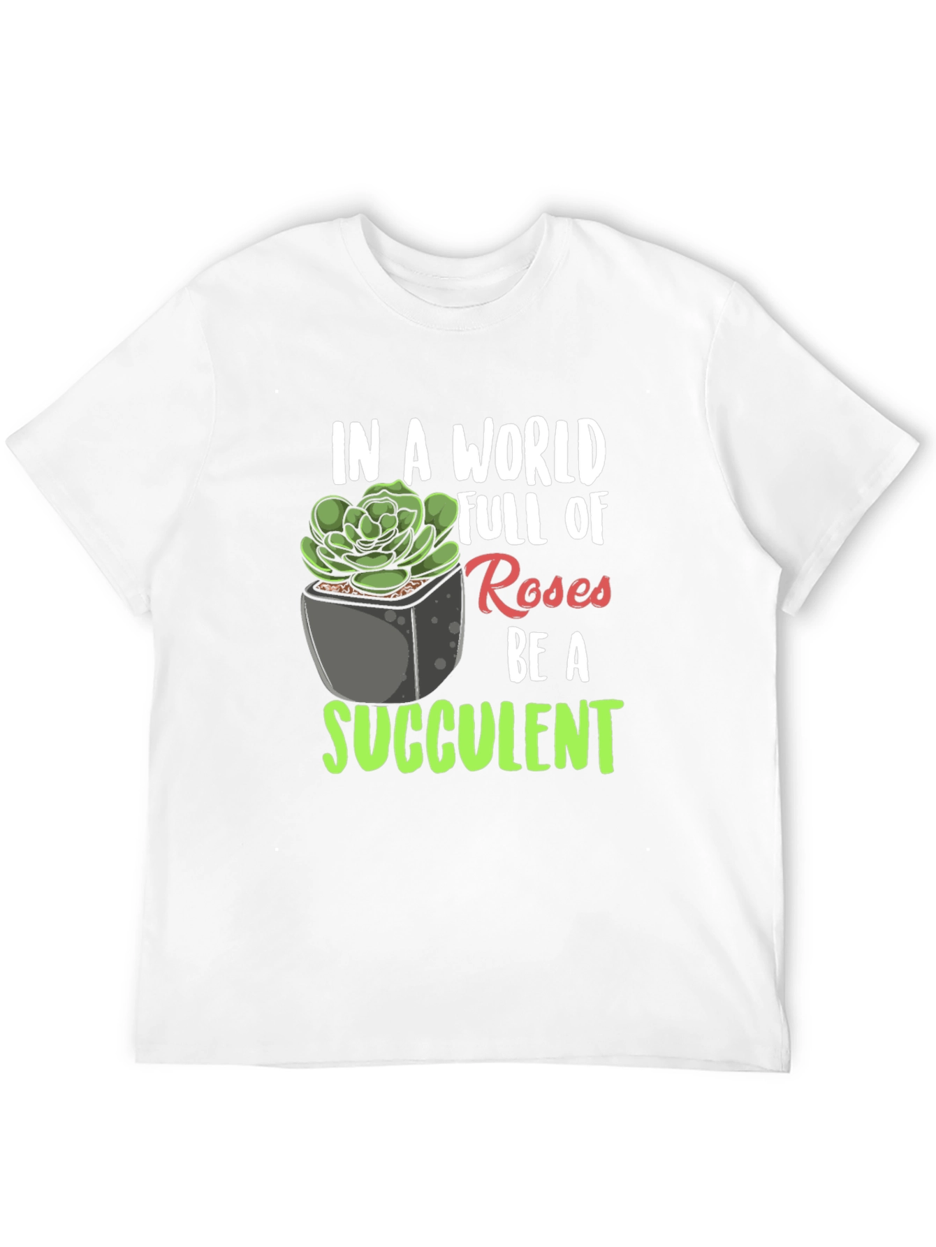 Be a Succulent T-Shirt - Unique Plant Lover Tee