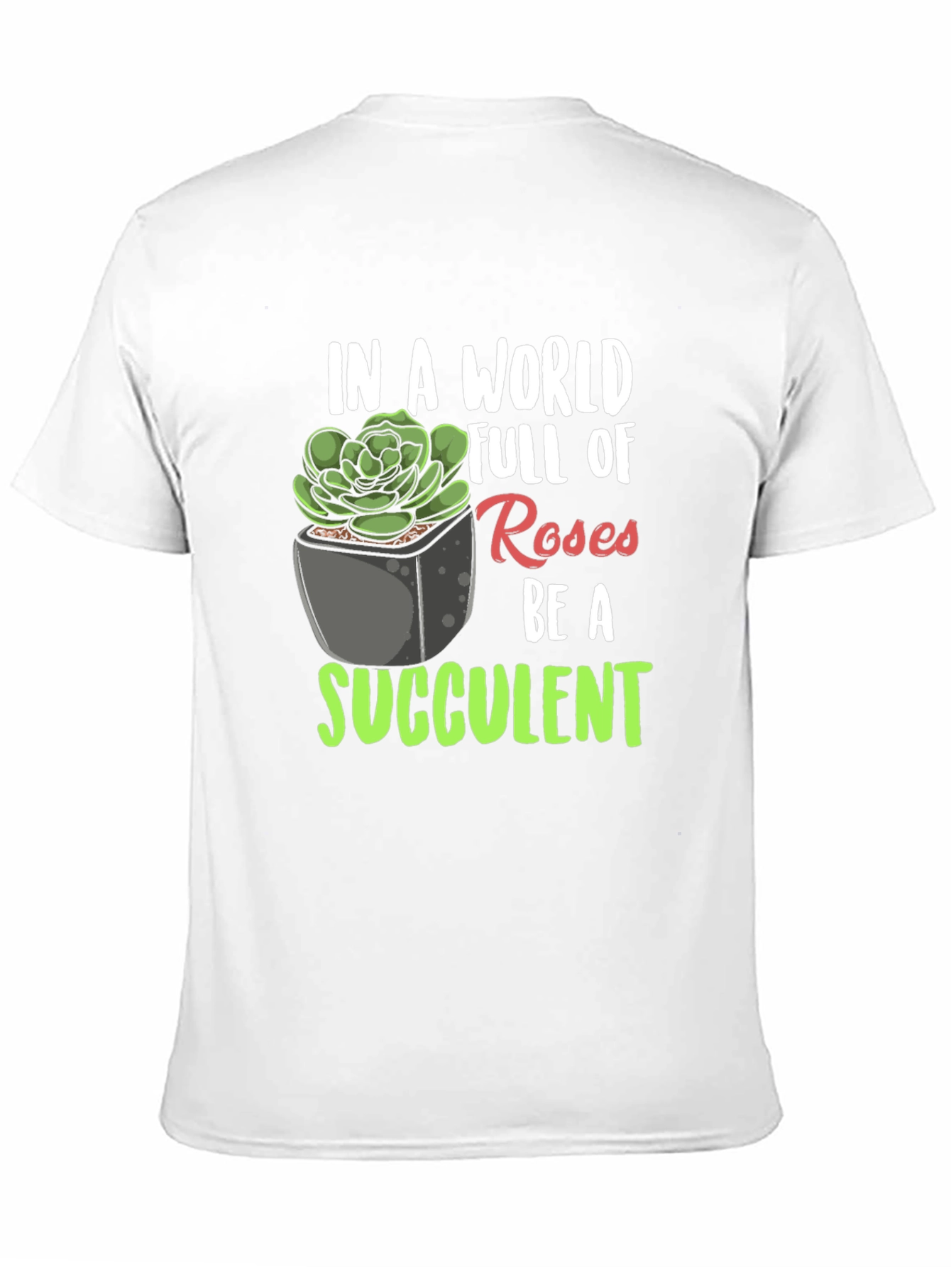 Be a Succulent T-Shirt - Unique Plant Lover Tee