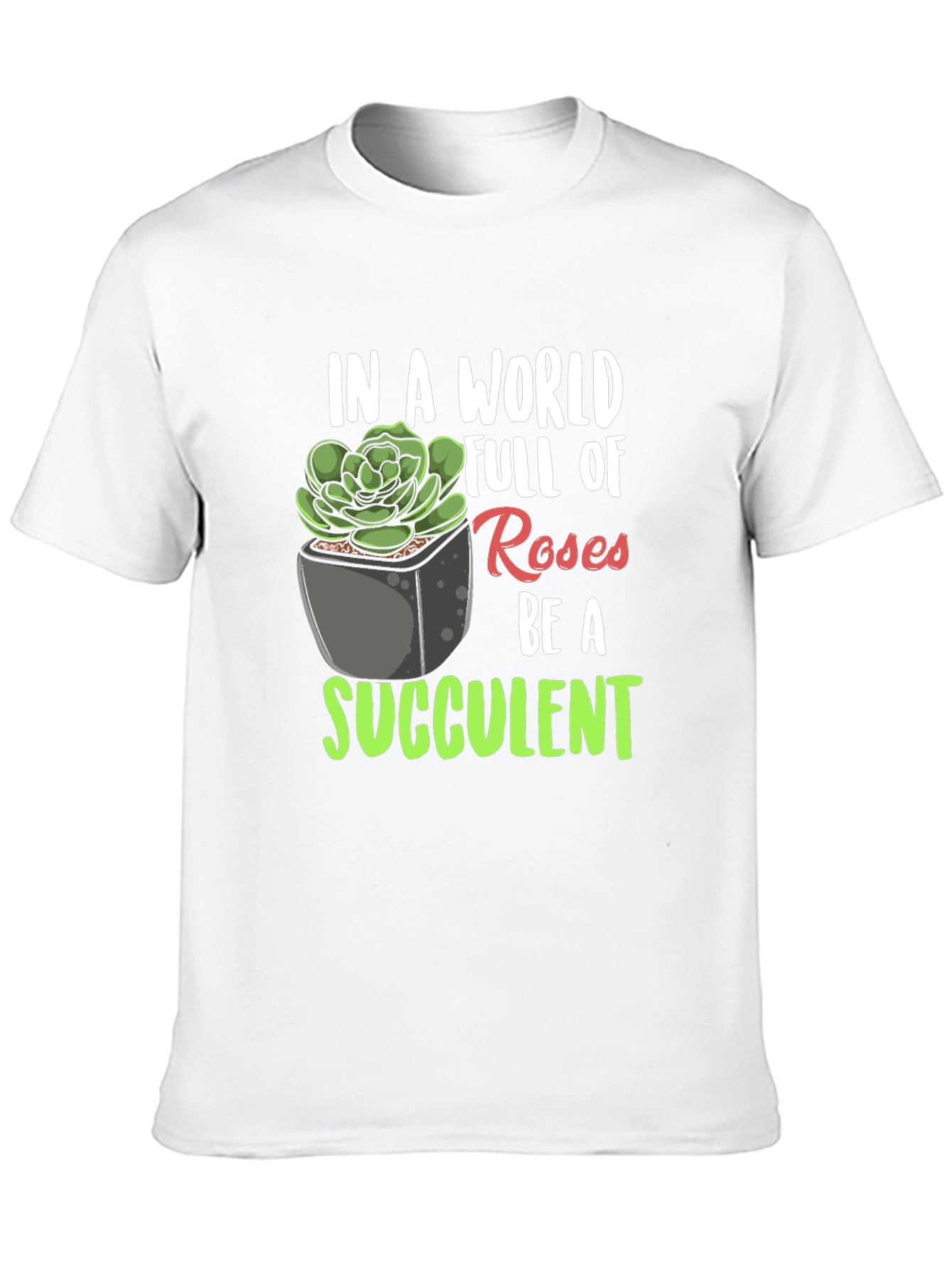 Be a Succulent T-Shirt - Unique Plant Lover Tee