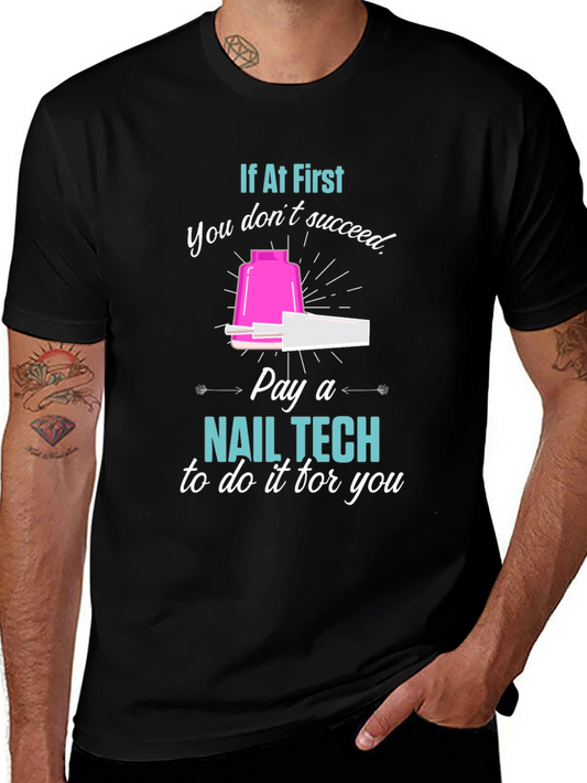 If At First You Dont Succeed Pay a Nail Tech T-Shirt