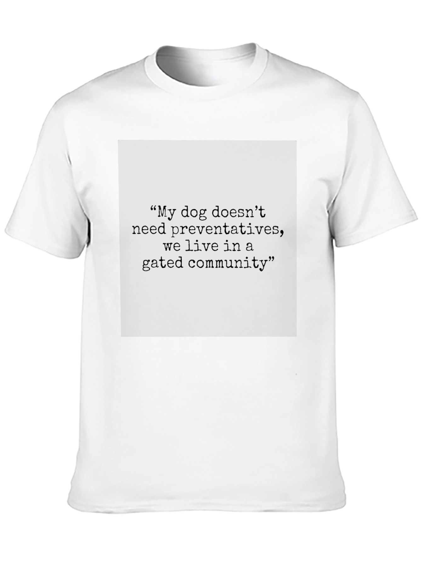 Gated Community Dog Preventative Statement T-Shirt