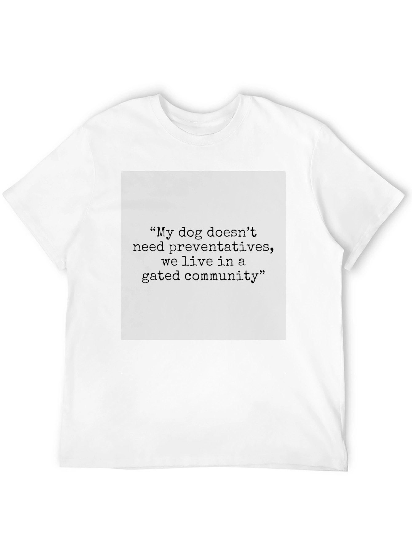 Gated Community Dog Preventative Statement T-Shirt