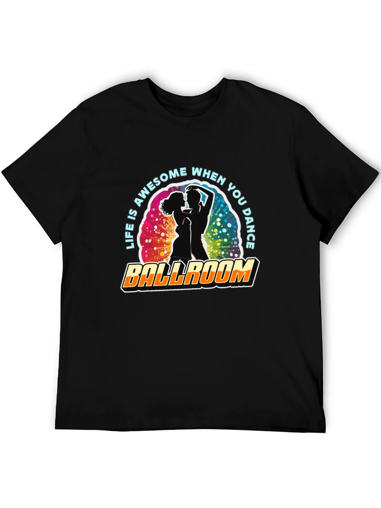 Ballroom Dance T-Shirt - Life is Awesome!