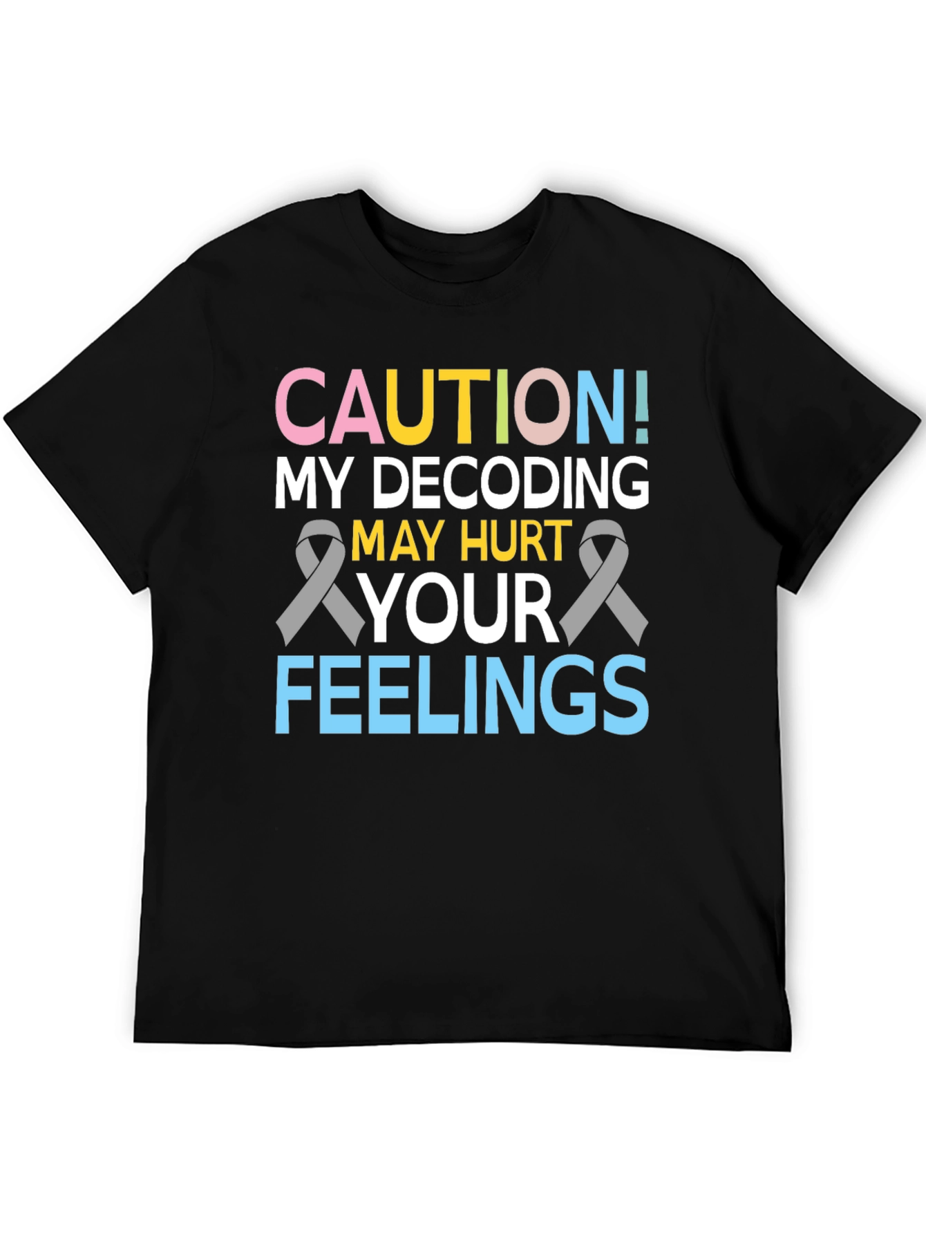 Caution Decoding May Hurt Feelings T-Shirt