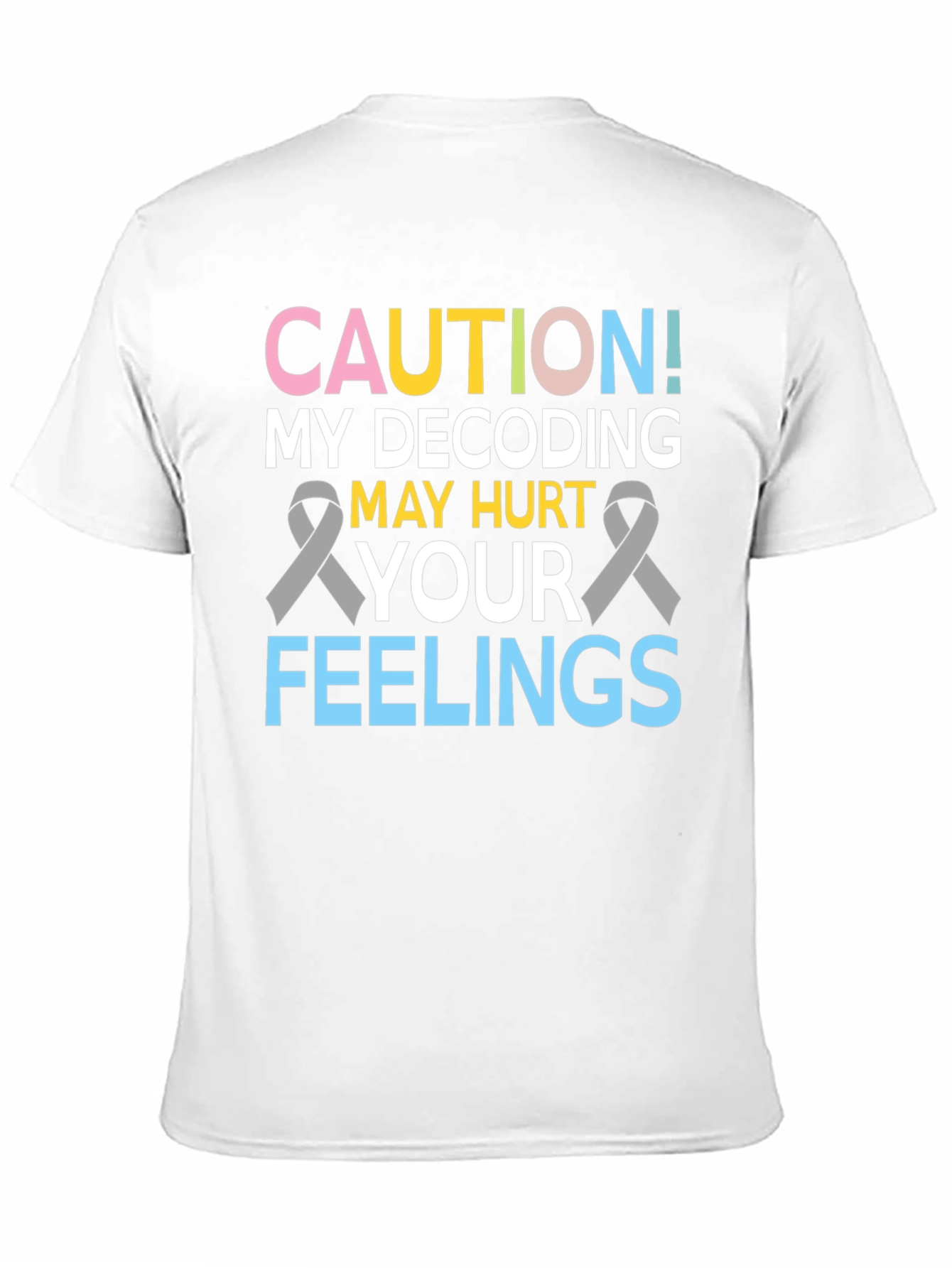 Caution Decoding May Hurt Feelings T-Shirt
