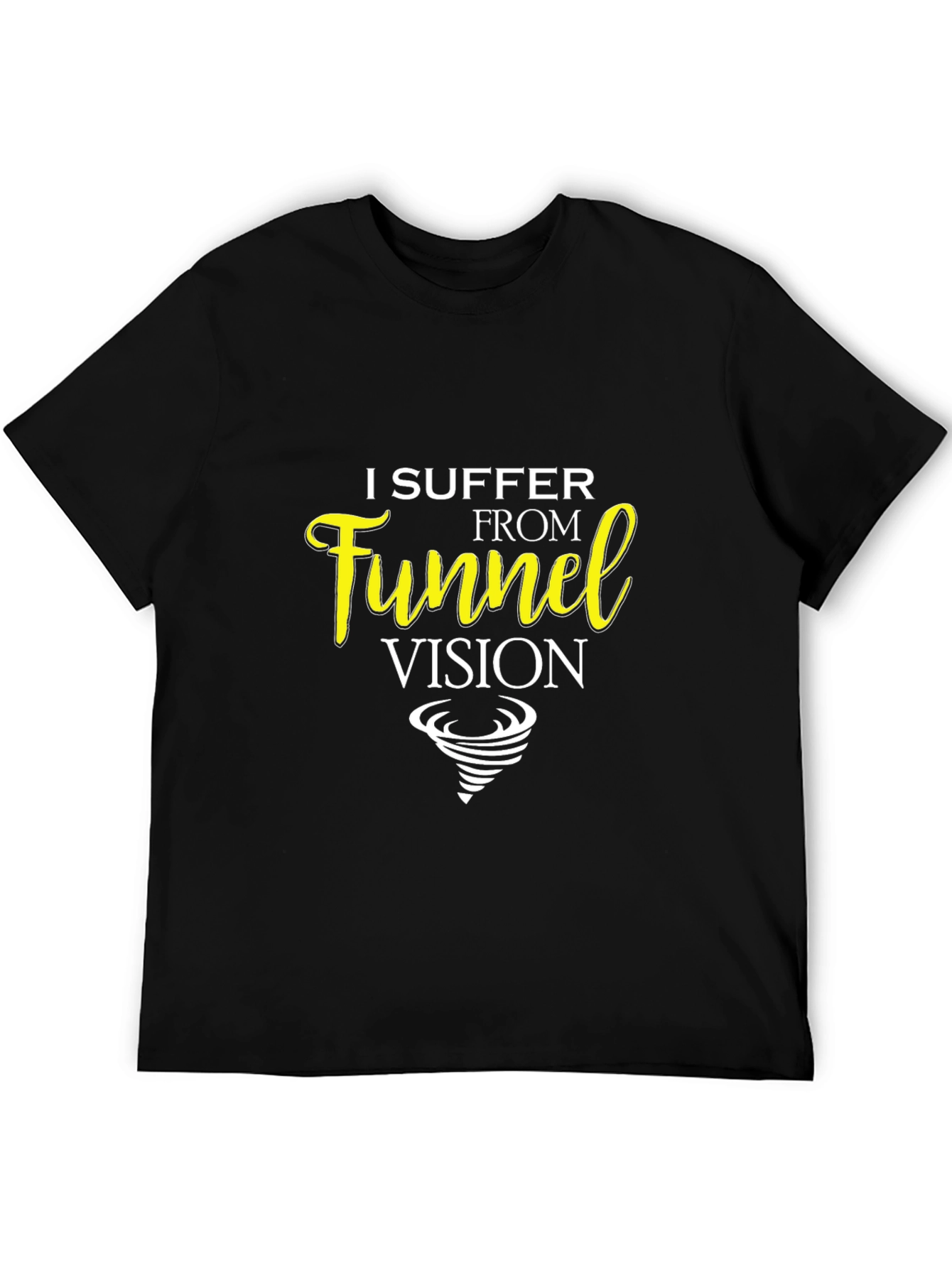 I Suffer From Funnel Vision Black T-Shirt