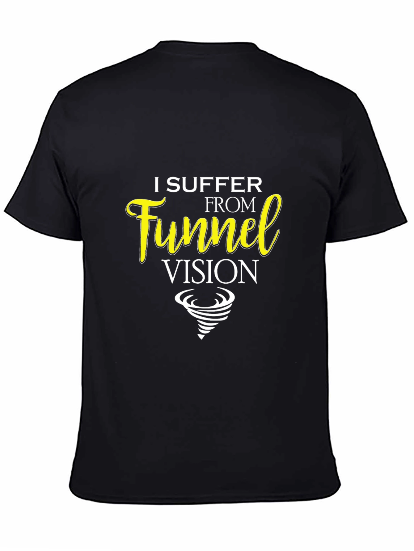 I Suffer From Funnel Vision Black T-Shirt