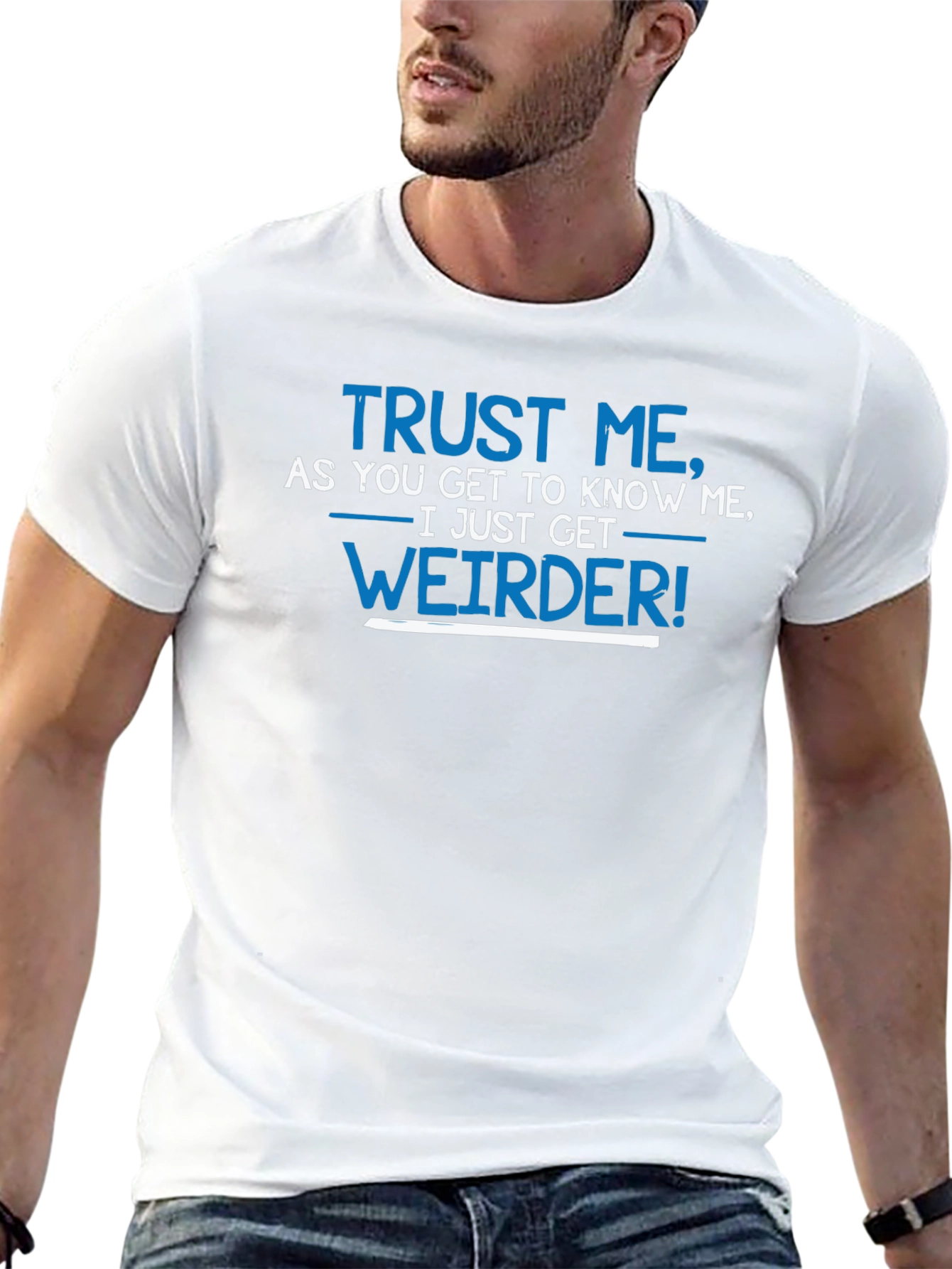 Trust Me I Get Weirder T-Shirt Funny Slogan Tee