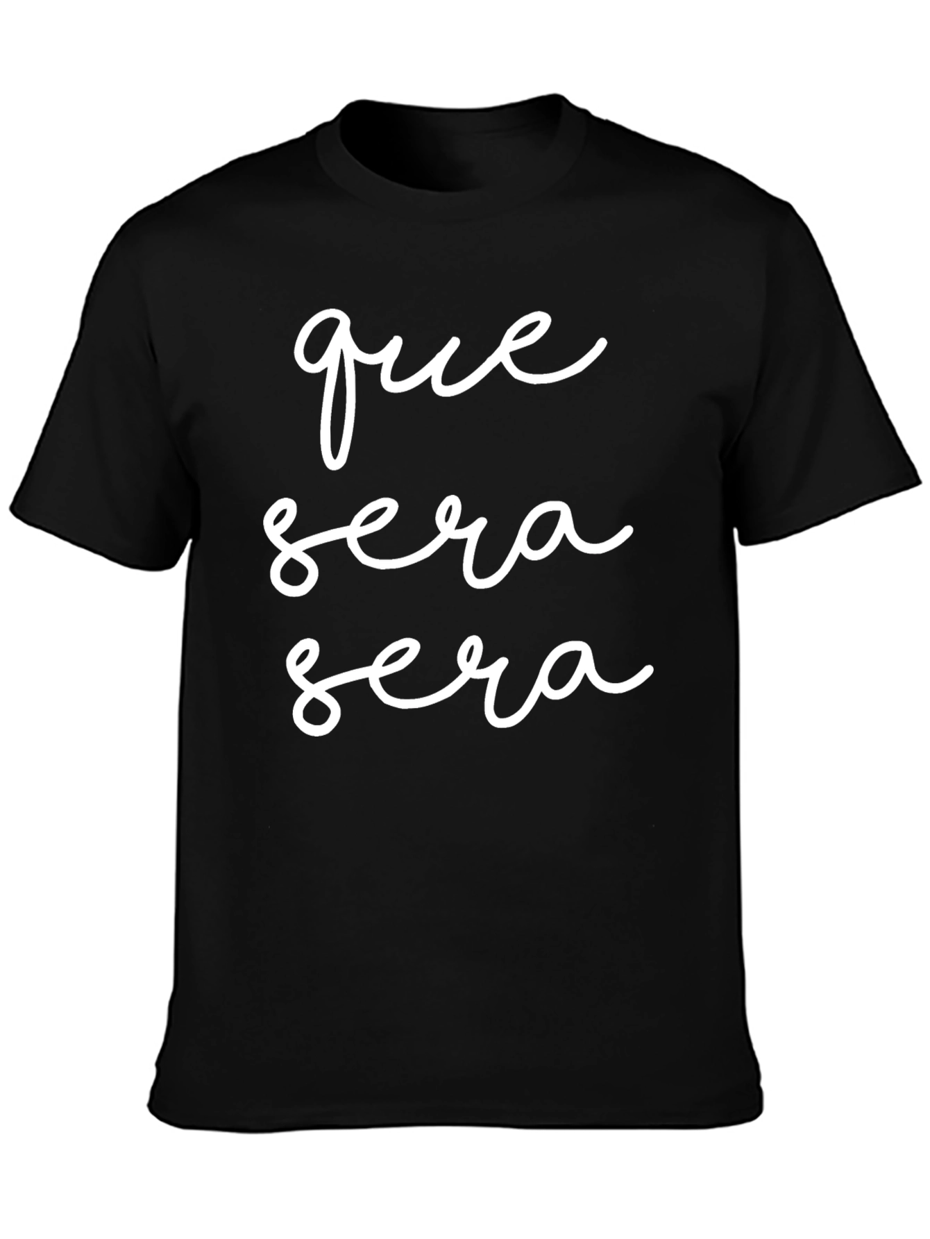 Que Sera Sera Black T-Shirt