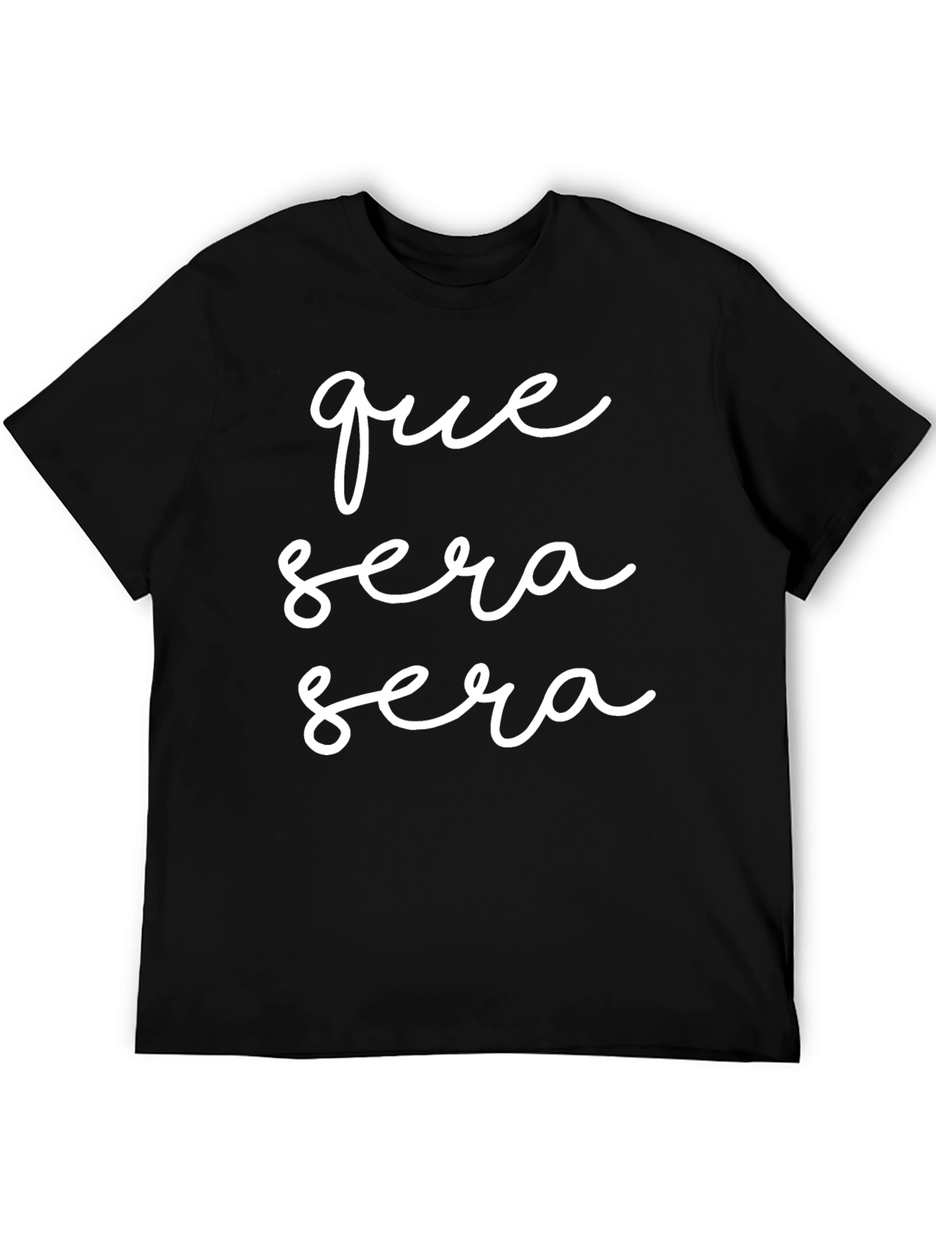 Que Sera Sera Black T-Shirt