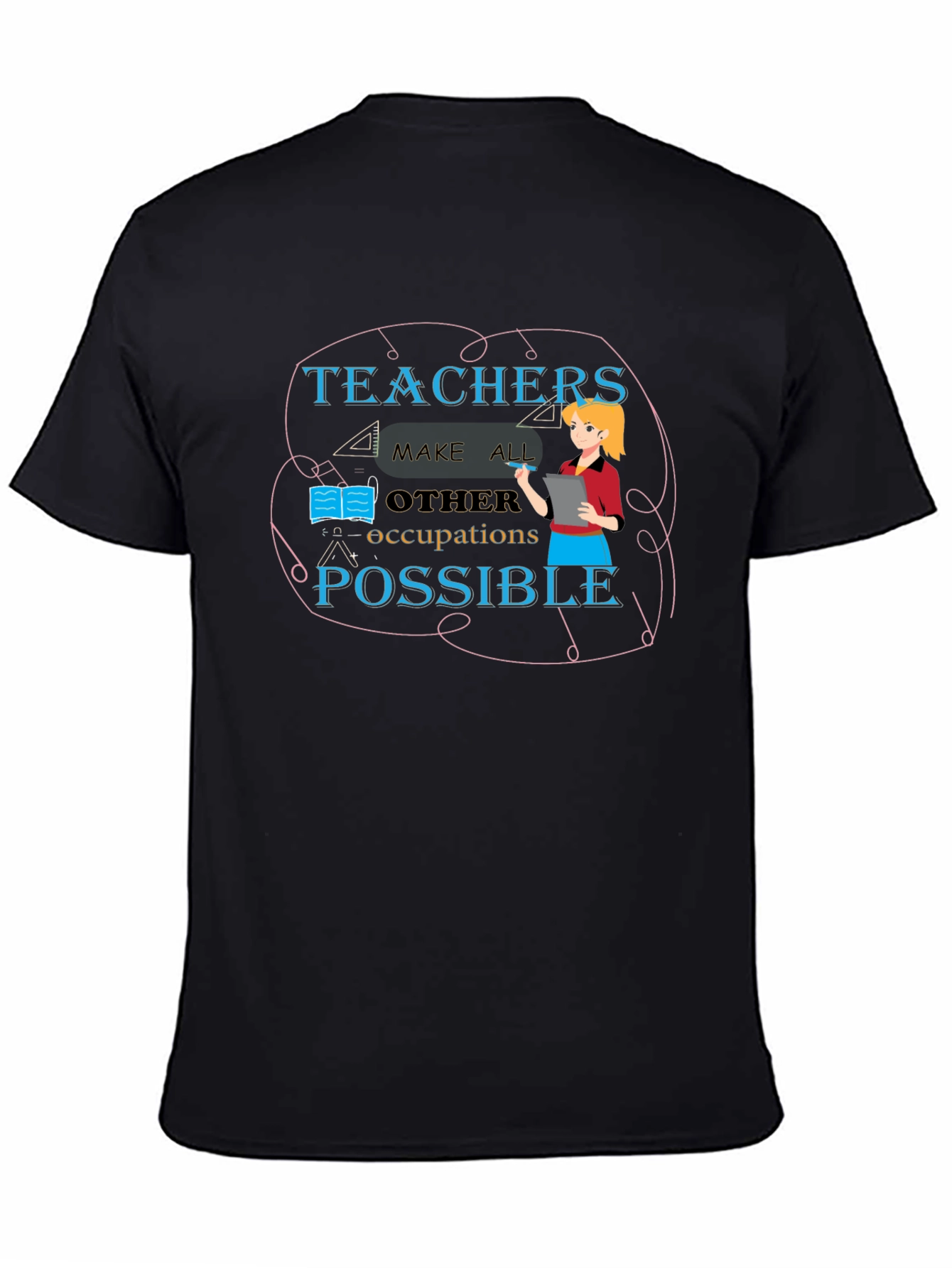 Teachers Make All Occupations Possible Black T-Shirt